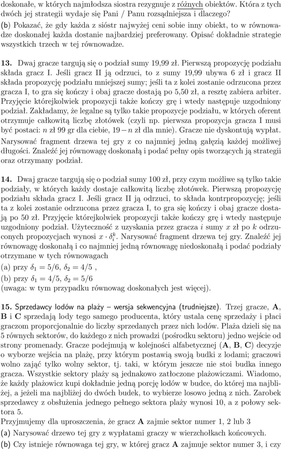 Dwaj gracze targują się o podział sumy 19,99 zł. Pierwszą propozycję podziału składagraczi.