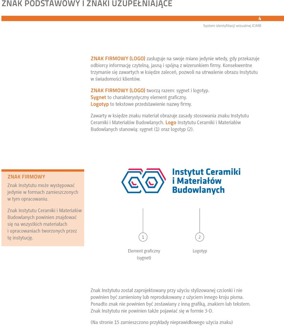 Sygnet to charakterystyczny element graficzny. Logotyp to tekstowe przedstawienie nazwy firmy.