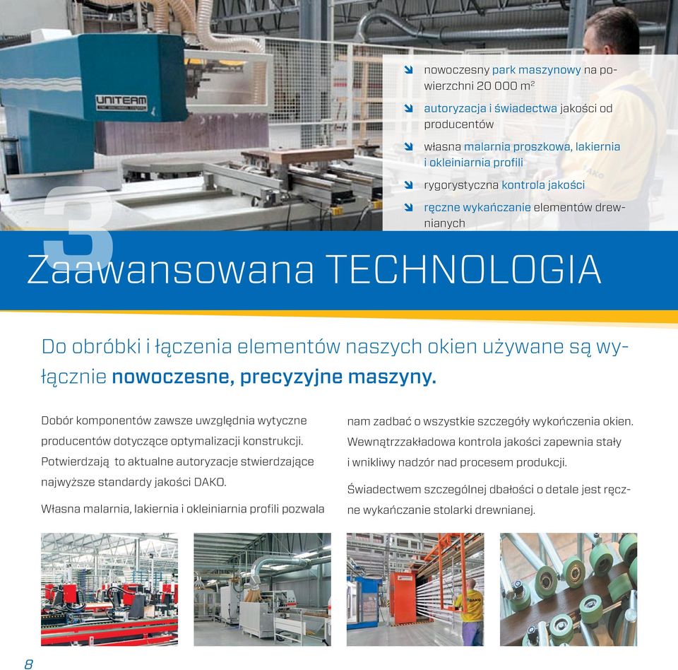 Dobór komponentów zawsze uwzględnia wytyczne producentów dotyczące optymalizacji konstrukcji. Potwierdzają to aktualne autoryzacje stwierdzające najwyższe standardy jakości DAKO.