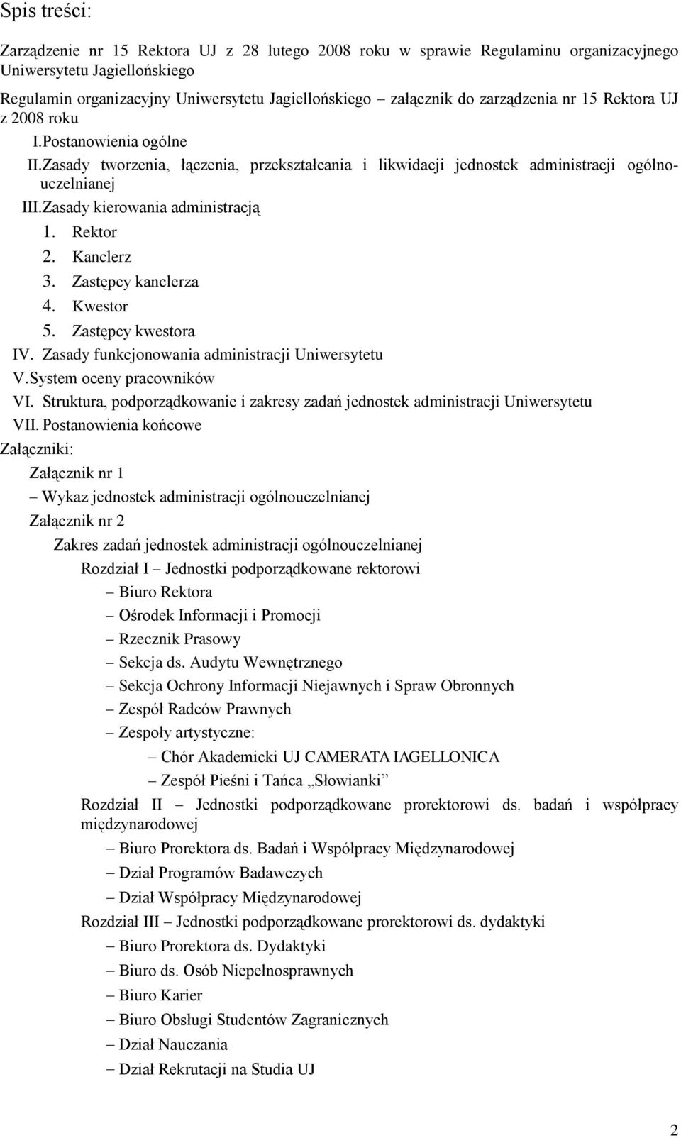 Zasady kierowania administracją 1. Rektor 2. Kanclerz 3. Zastępcy kanclerza 4. Kwestor 5. Zastępcy kwestora IV. Zasady funkcjonowania administracji Uniwersytetu V. System oceny pracowników VI.