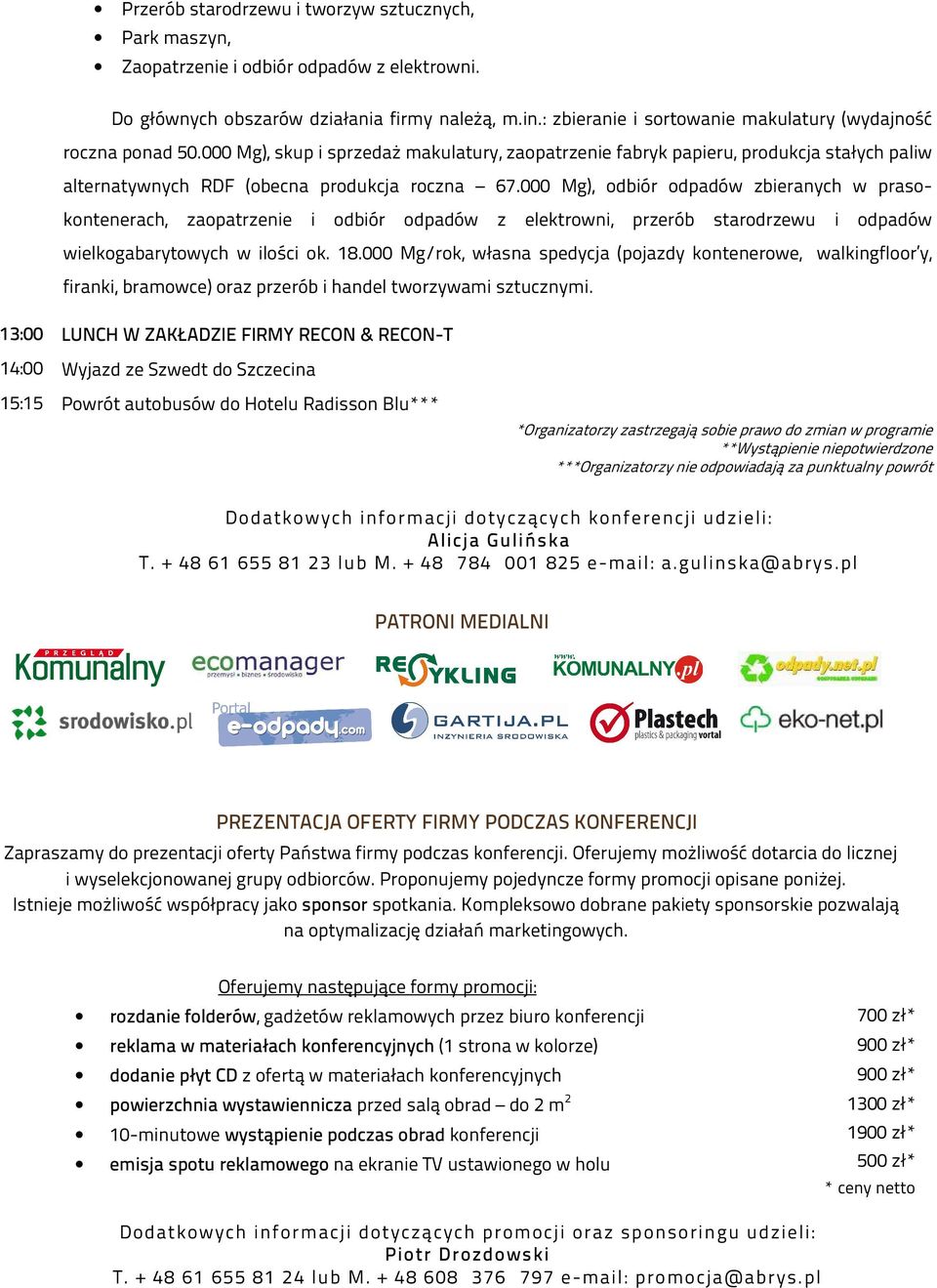 000 Mg), odbiór odpadów zbieranych w prasokontenerach, zaopatrzenie i odbiór odpadów z elektrowni, przerób starodrzewu i odpadów wielkogabarytowych w ilości ok. 18.