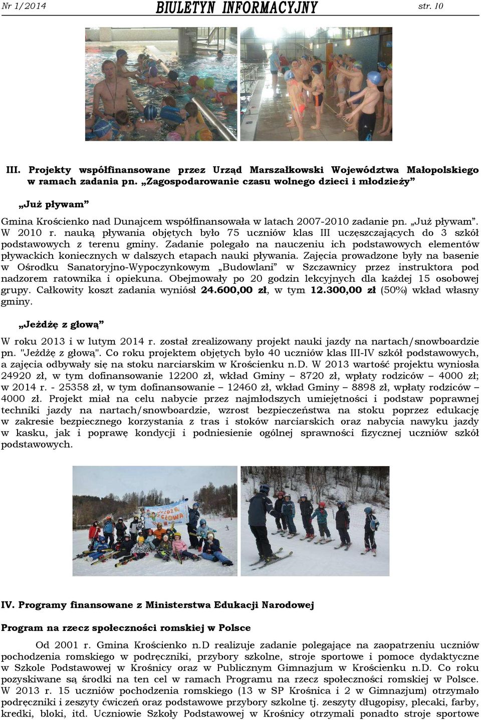 nauką pływania objętych było 75 uczniów klas III uczęszczających do 3 szkół podstawowych z terenu gminy.
