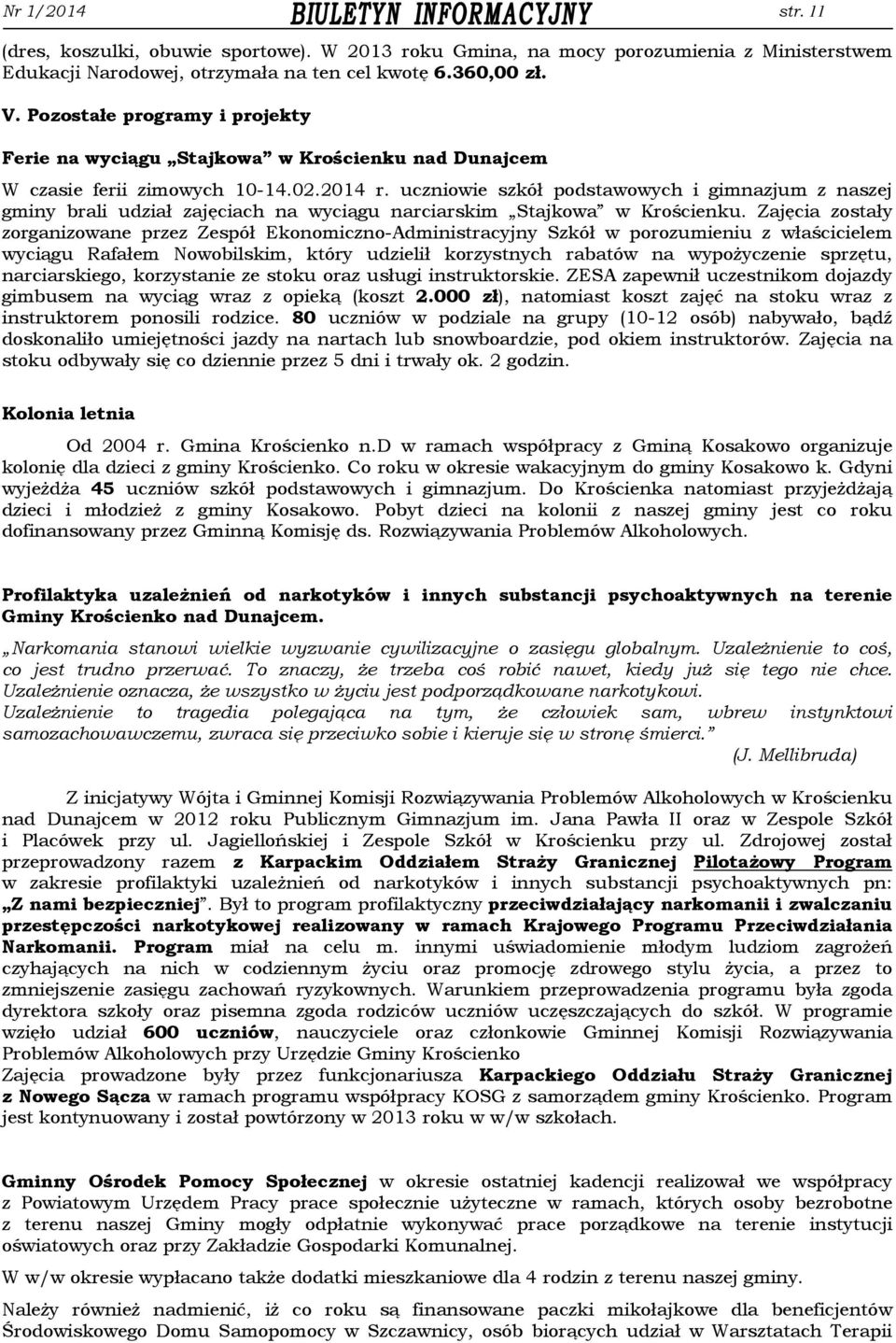 uczniowie szkół podstawowych i gimnazjum z naszej gminy brali udział zajęciach na wyciągu narciarskim Stajkowa w Krościenku.