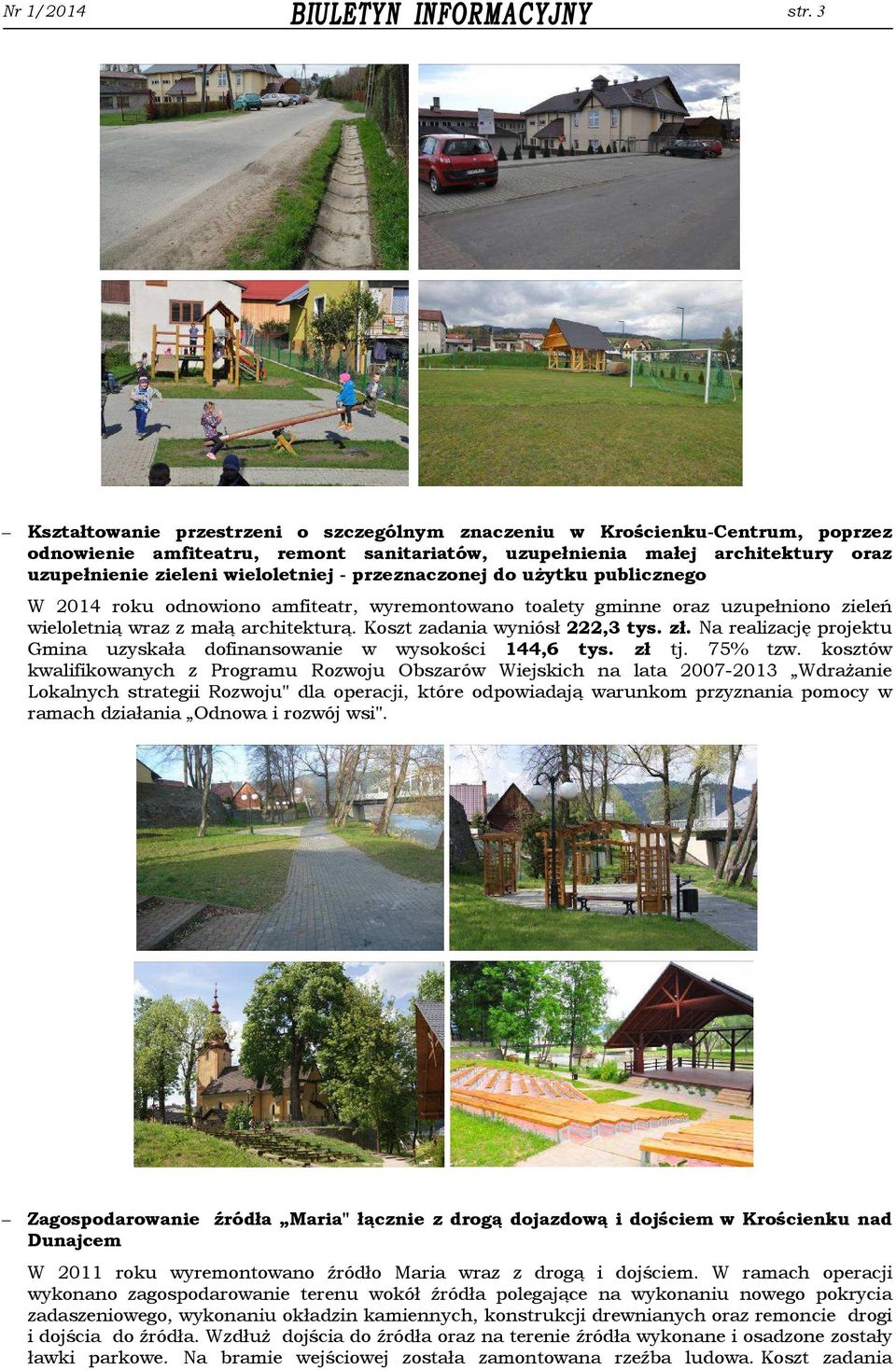 przeznaczonej do użytku publicznego W 2014 roku odnowiono amfiteatr, wyremontowano toalety gminne oraz uzupełniono zieleń wieloletnią wraz z małą architekturą. Koszt zadania wyniósł 222,3 tys. zł.