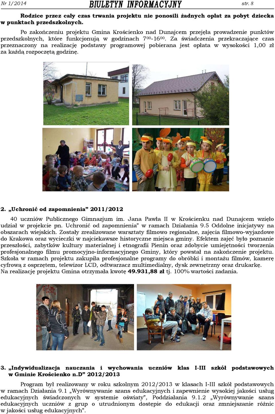 Za świadczenia przekraczające czas przeznaczony na realizację podstawy programowej pobierana jest opłata w wysokości 1,00 zł za każdą rozpoczętą godzinę. 2.