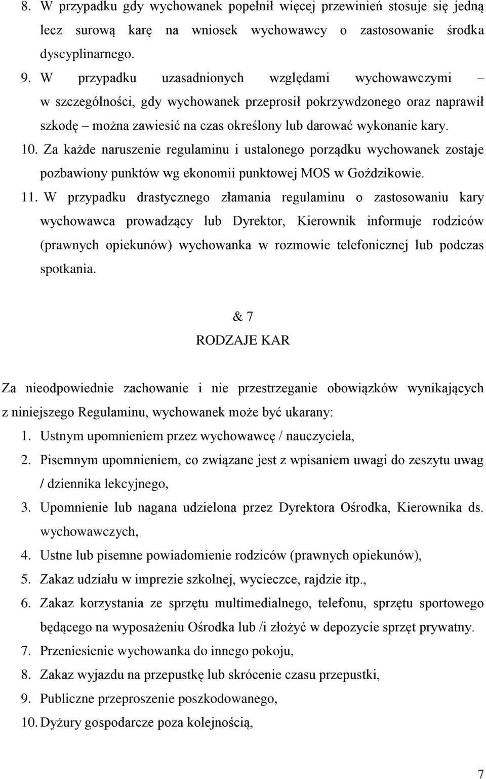 Za każde naruszenie regulaminu i ustalonego porządku wychowanek zostaje pozbawiony punktów wg ekonomii punktowej MOS w Goździkowie. 11.