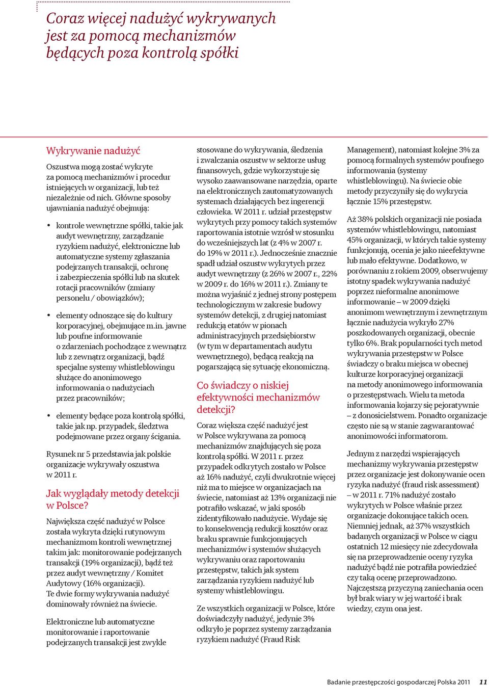 Główne sposoby ujawniania nadużyć obejmują: kontrole wewnętrzne spółki, takie jak audyt wewnętrzny, zarządzanie ryzykiem nadużyć, elektroniczne lub automatyczne systemy zgłaszania podejrzanych