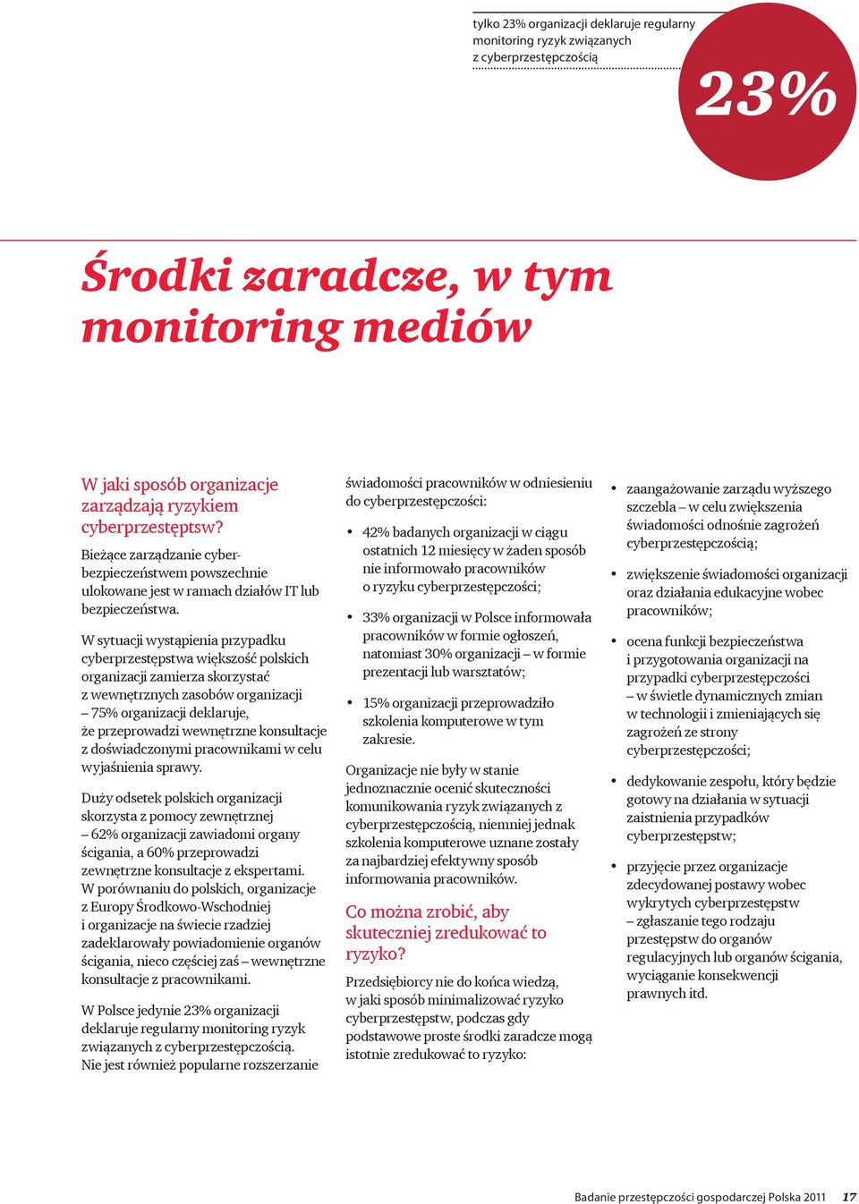 W sytuacji wystąpienia przypadku cyberprzestępstwa większość polskich organizacji zamierza skorzystać z wewnętrznych zasobów organizacji 75% organizacji deklaruje, że przeprowadzi wewnętrzne