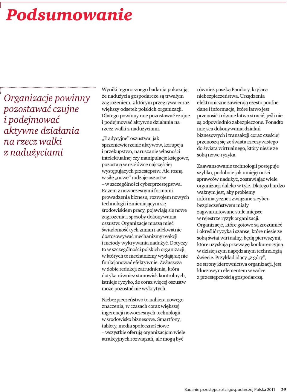 Tradycyjne oszustwa, jak sprzeniewierzenie aktywów, korupcja i przekupstwo, naruszanie własności intelektualnej czy manipulacje księgowe, pozostają w czołówce najczęściej występujących przestępstw.