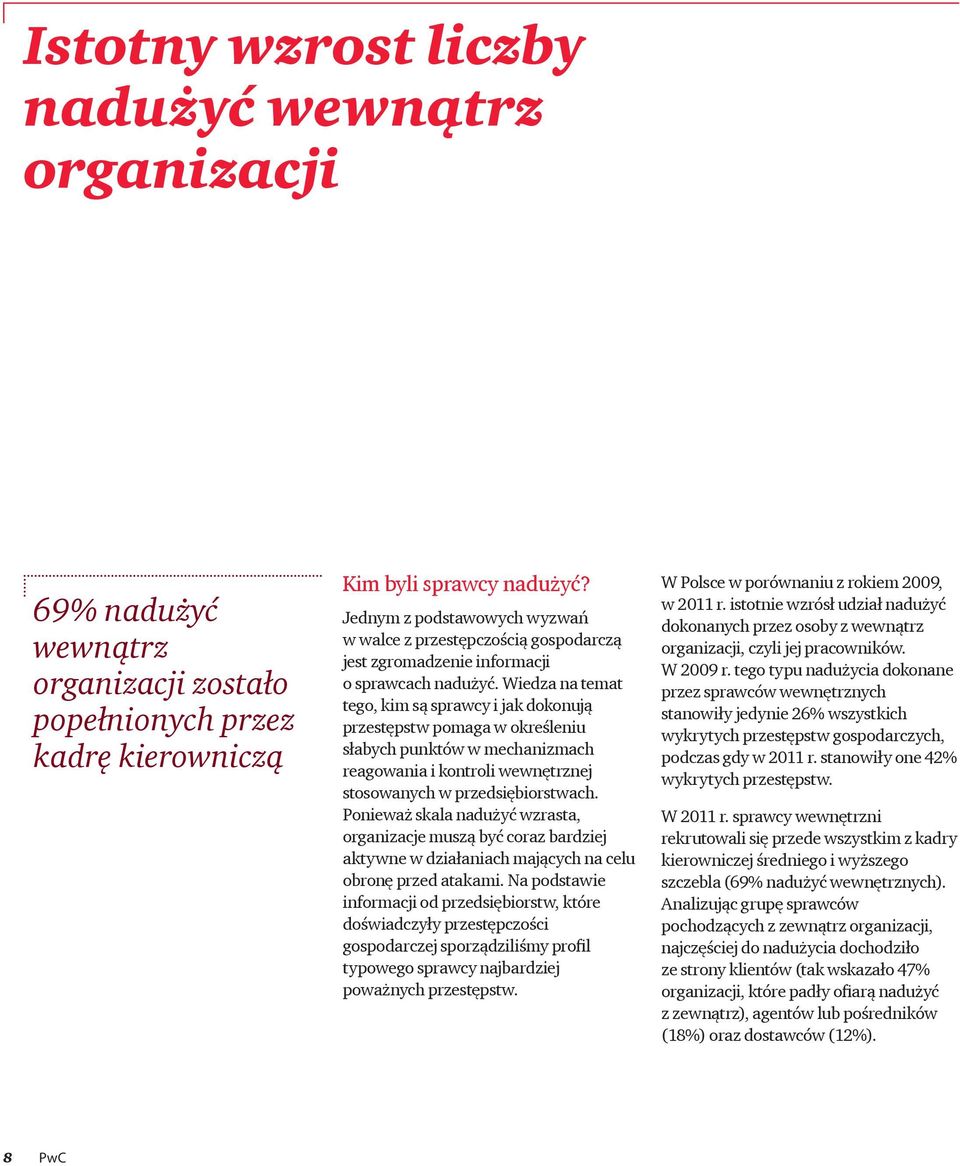 Wiedza na temat tego, kim są sprawcy i jak dokonują przestępstw pomaga w określeniu słabych punktów w mechanizmach reagowania i kontroli wewnętrznej stosowanych w przedsiębiorstwach.