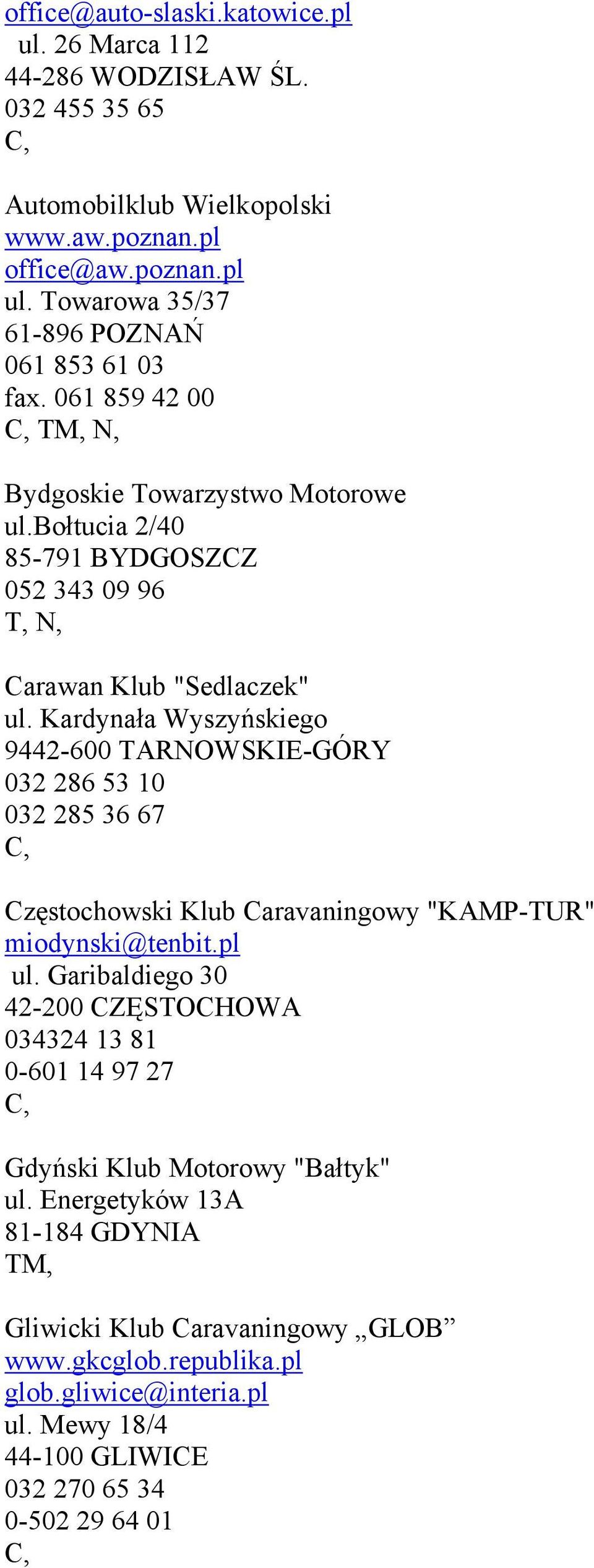 Kardynała Wyszyńskiego 9442-600 TARNOWSKIE-GÓRY 032 286 53 10 032 285 36 67 Częstochowski Klub Caravaningowy "KAMP-TUR" miodynski@tenbit.pl ul.