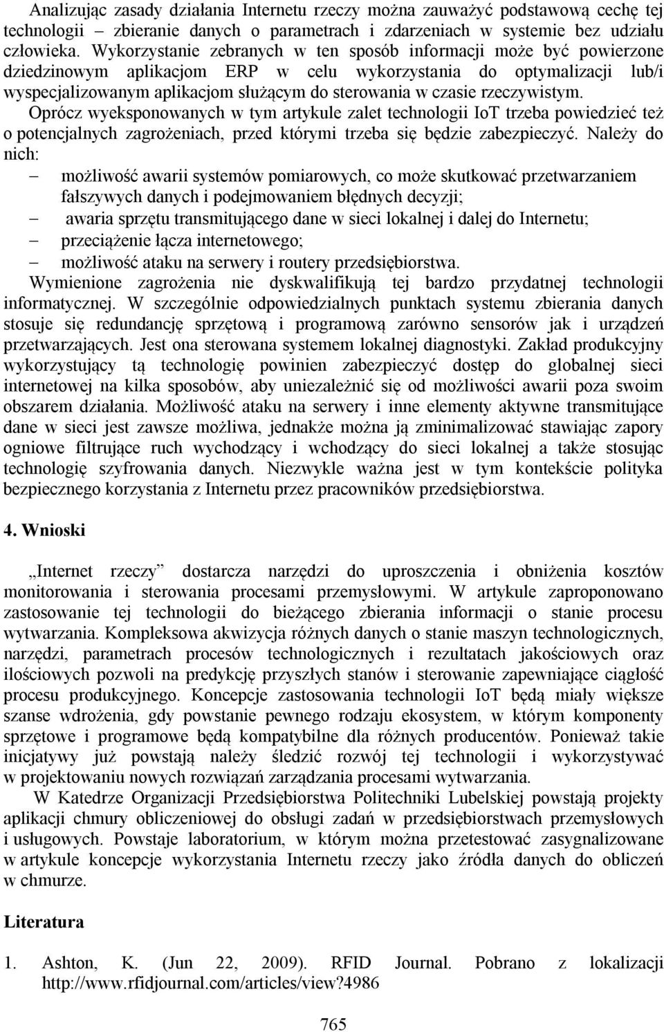 czasie rzeczywistym. Oprócz wyeksponowanych w tym artykule zalet technologii IoT trzeba powiedzieć też o potencjalnych zagrożeniach, przed którymi trzeba się będzie zabezpieczyć.