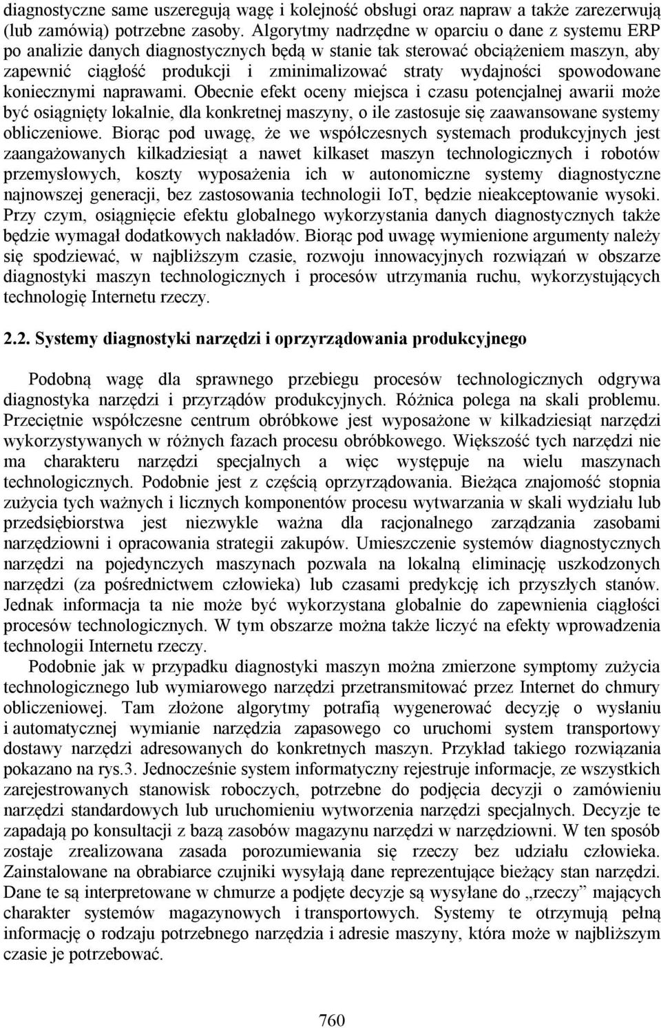 spowodowane koniecznymi naprawami. Obecnie efekt oceny miejsca i czasu potencjalnej awarii może być osiągnięty lokalnie, dla konkretnej maszyny, o ile zastosuje się zaawansowane systemy obliczeniowe.