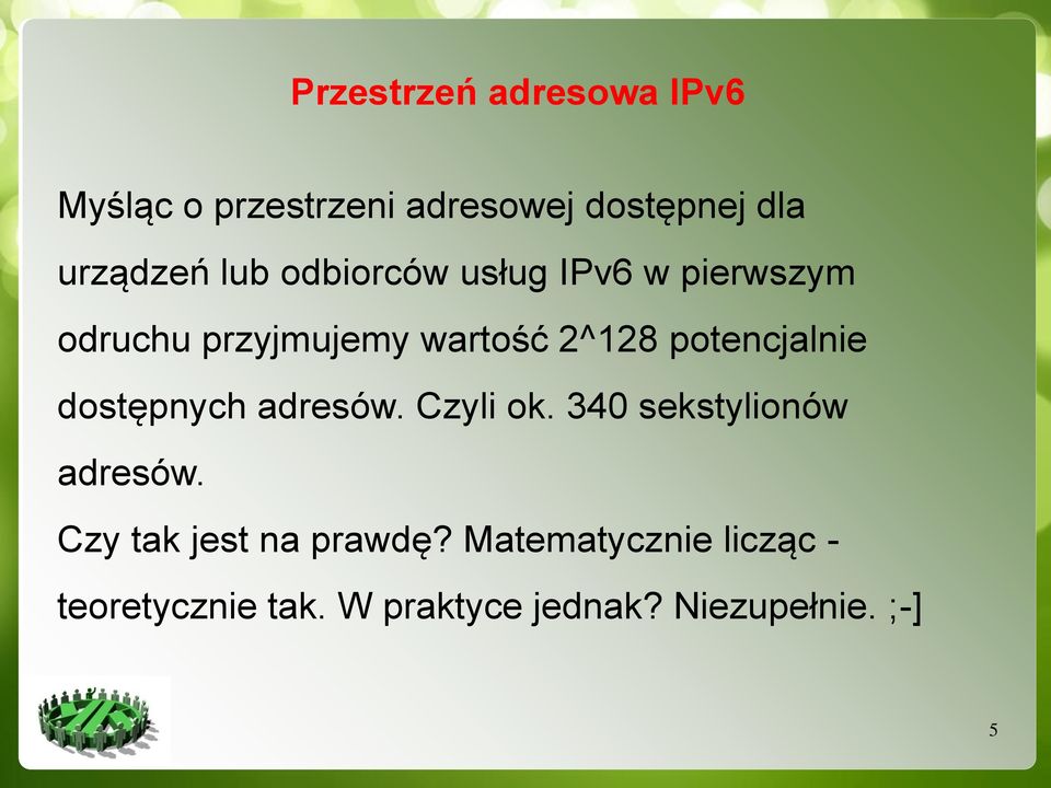 potencjalnie dostępnych adresów. Czyli ok. 340 sekstylionów adresów.