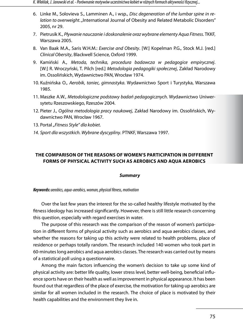 , Pływanie nauczanie i doskonalenie oraz wybrane elementy Aqua Fitness. TKKF, Warszawa 5. 8. Van Baak M.A., Saris W.H.M.: Exercise and Obesity. [W:] Kopelman P.G., Stock M.J. [red.
