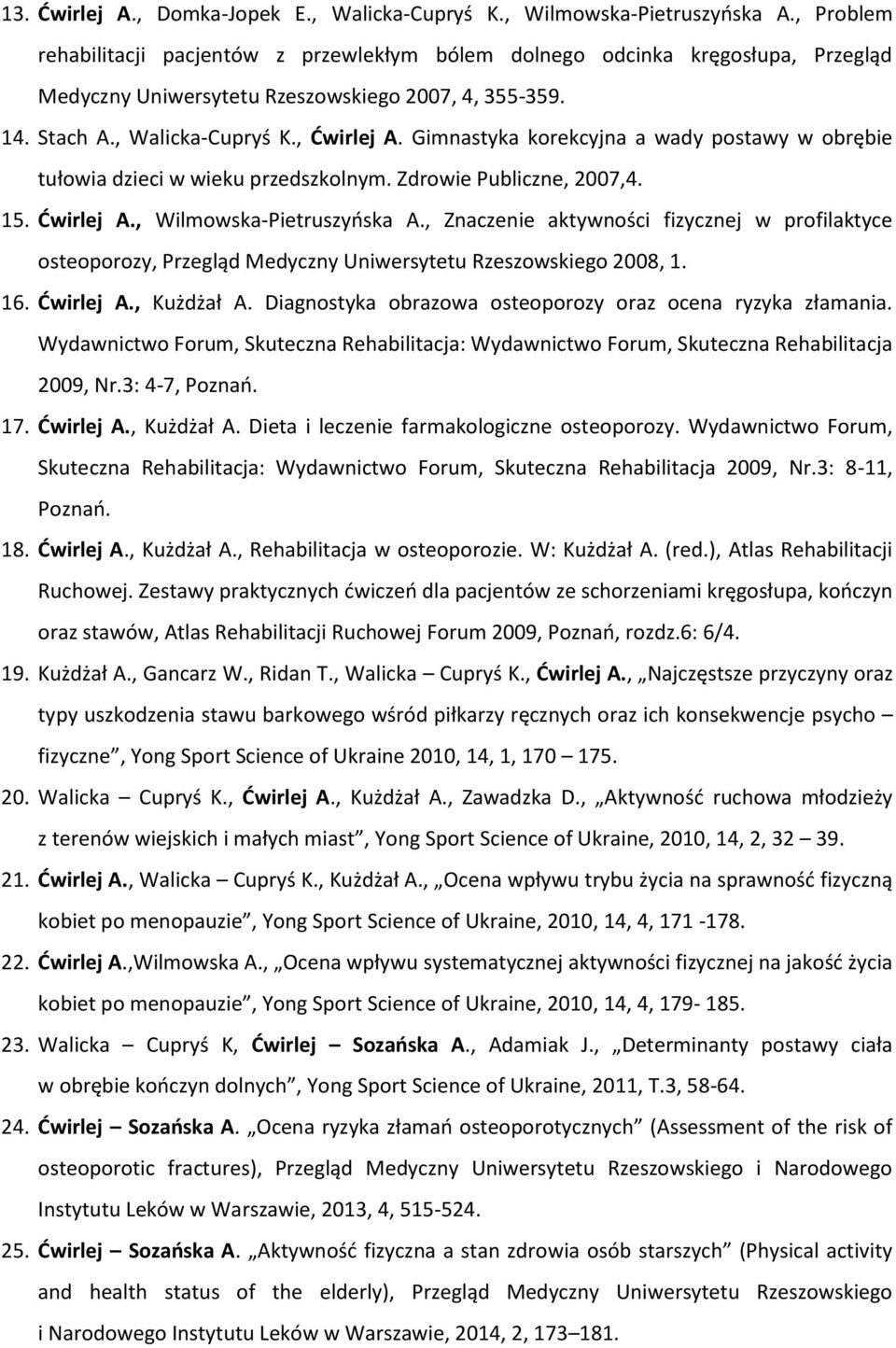 Gimnastyka korekcyjna a wady postawy w obrębie tułowia dzieci w wieku przedszkolnym. Zdrowie Publiczne, 2007,4. 15. Ćwirlej A., Wilmowska-Pietruszyńska A.