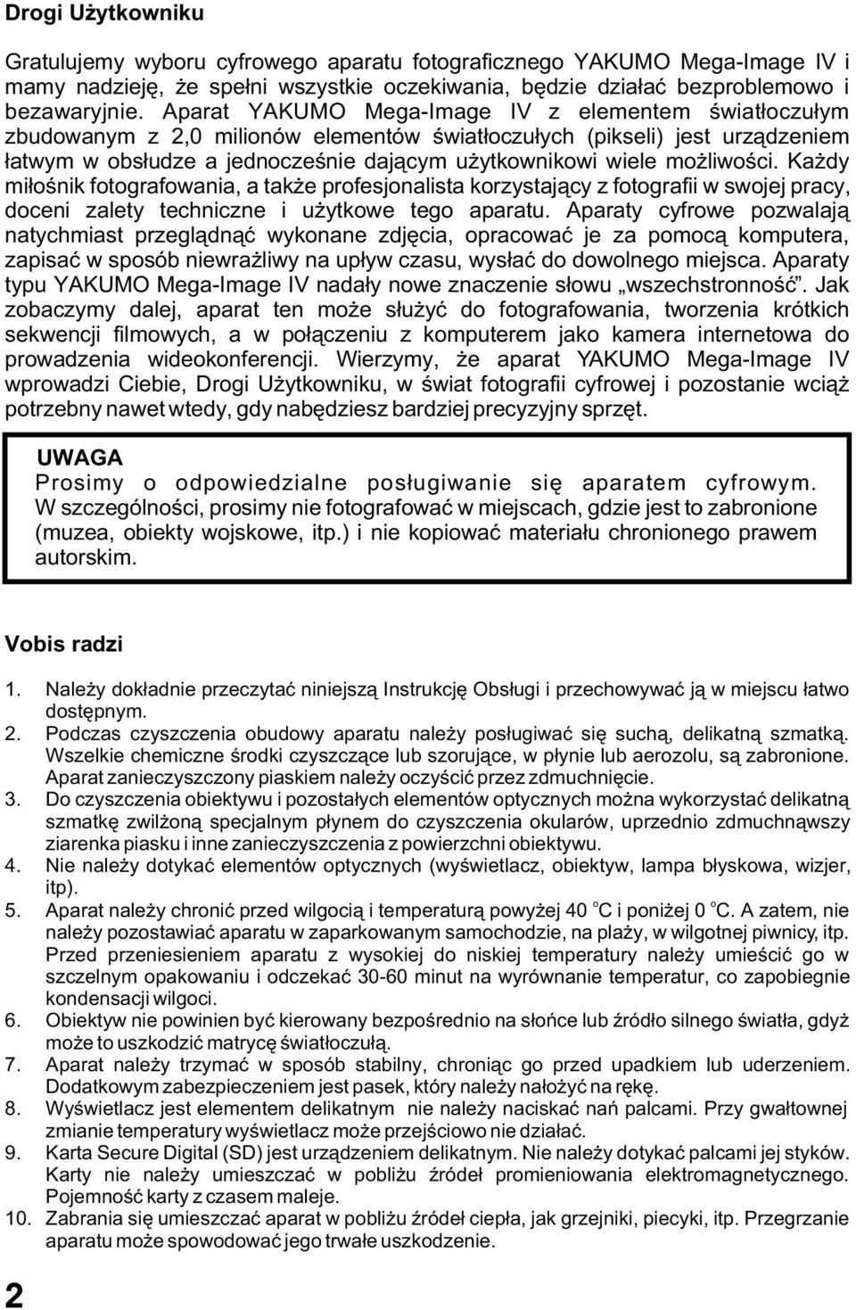 liwoœci. Ka dy mi³oœnik fotografowania, a tak e profesjonalista korzystaj¹cy z fotografii w swojej pracy, doceni zalety techniczne i u ytkowe tego aparatu.