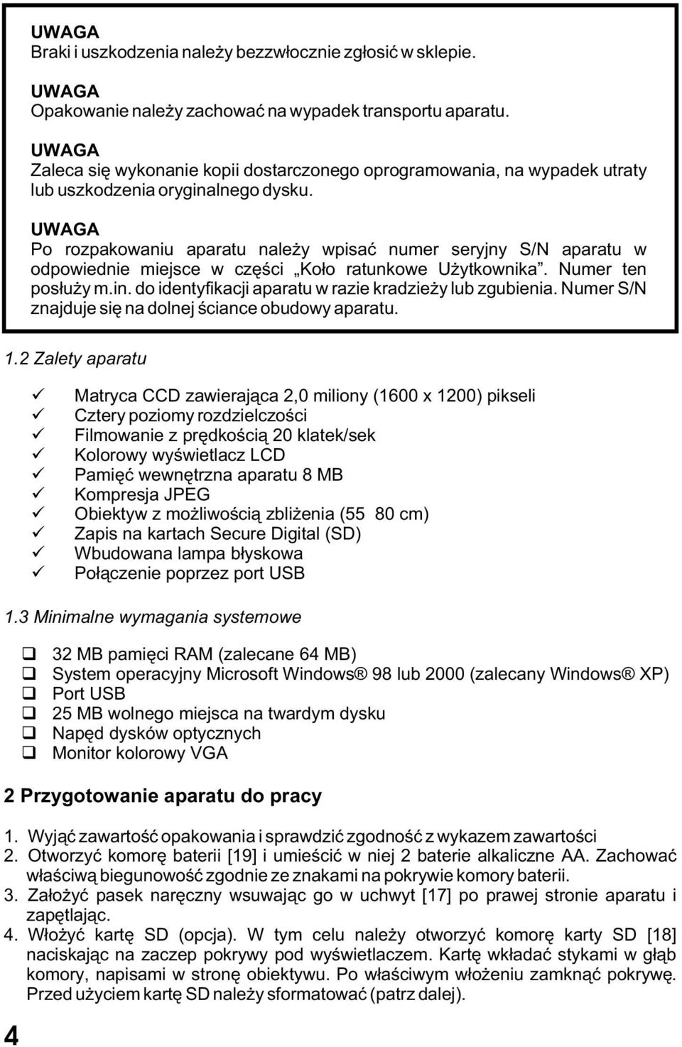 Po rozpakowaniu aparatu nale y wpisaæ numer seryjny S/N aparatu w odpowiednie miejsce w czêœci Ko³o ratunkowe U ytkownika. Numer ten pos³u y m.in.