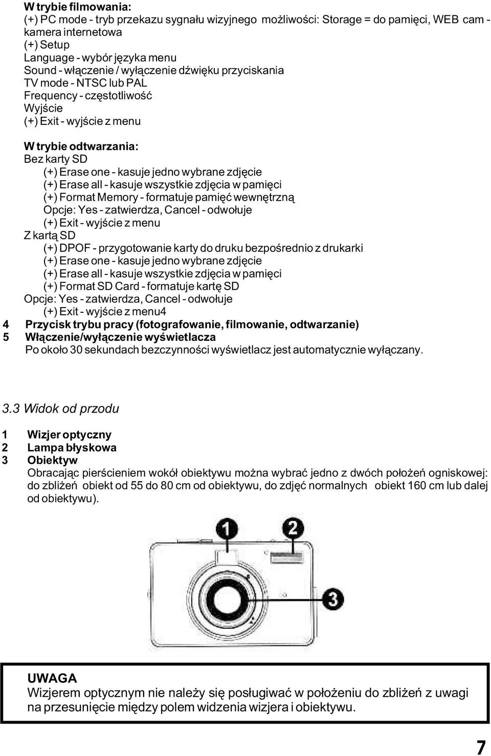 kasuje wszystkie zdjêcia w pamiêci (+) Format Memory - formatuje pamiêæ wewnêtrzn¹ Opcje: Yes - zatwierdza, Cancel - odwo³uje (+) Exit - wyjœcie z menu Z kart¹ SD (+) DPOF - przygotowanie karty do