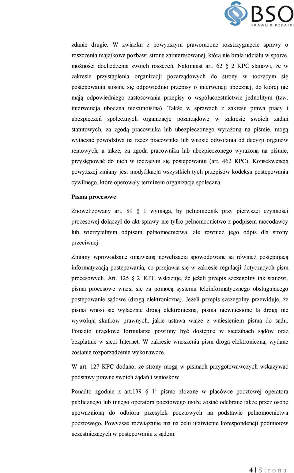 62 2 KPC stanowi, że w zakresie przystąpienia organizacji pozarządowych do strony w toczącym się postępowaniu stosuje się odpowiednio przepisy o interwencji ubocznej, do której nie mają odpowiedniego