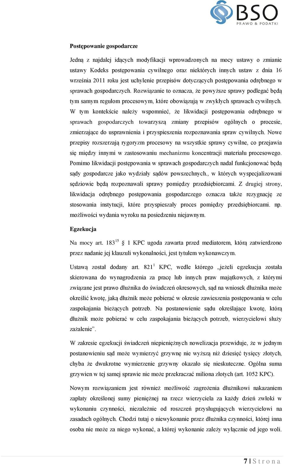 Rozwiązanie to oznacza, że powyższe sprawy podlegać będą tym samym regułom procesowym, które obowiązują w zwykłych sprawach cywilnych.