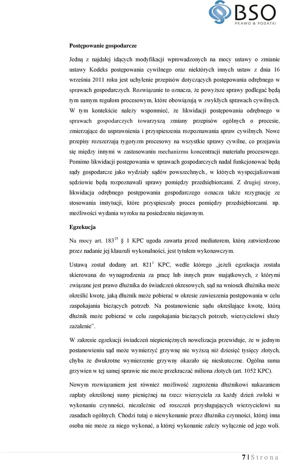 Rozwiązanie to oznacza, że powyższe sprawy podlegać będą tym samym regułom procesowym, które obowiązują w zwykłych sprawach cywilnych.