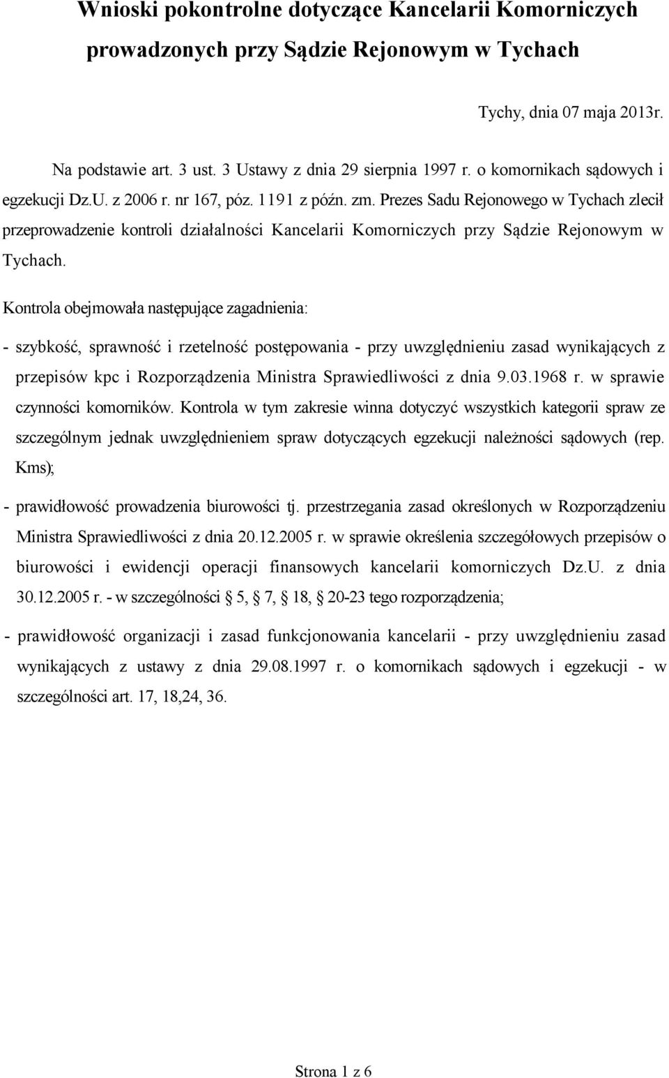 Prezes Sadu Rejonowego w Tychach zlecił przeprowadzenie kontroli działalności Kancelarii Komorniczych przy Sądzie Rejonowym w Tychach.