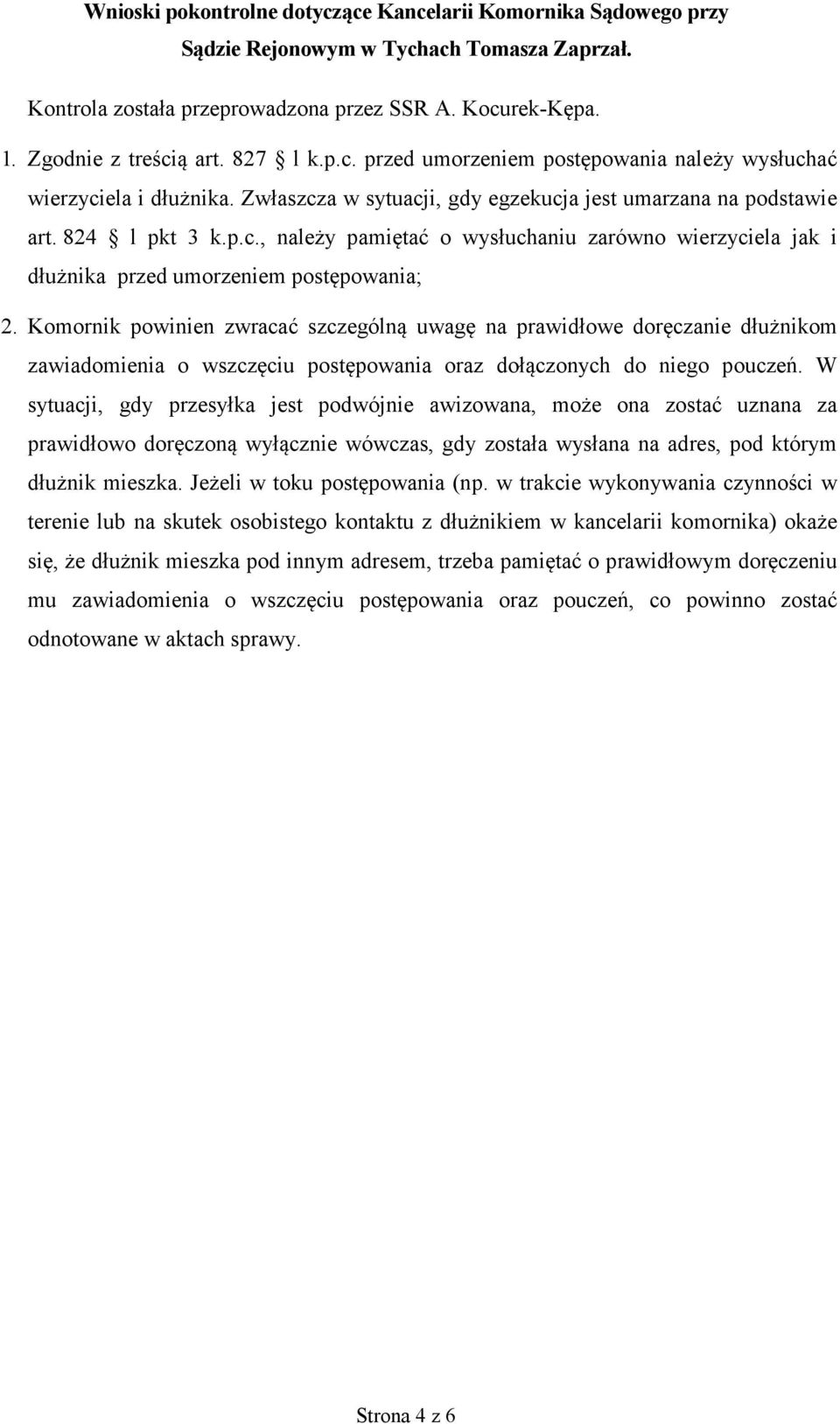 Komornik powinien zwracać szczególną uwagę na prawidłowe doręczanie dłużnikom zawiadomienia o wszczęciu postępowania oraz dołączonych do niego pouczeń.