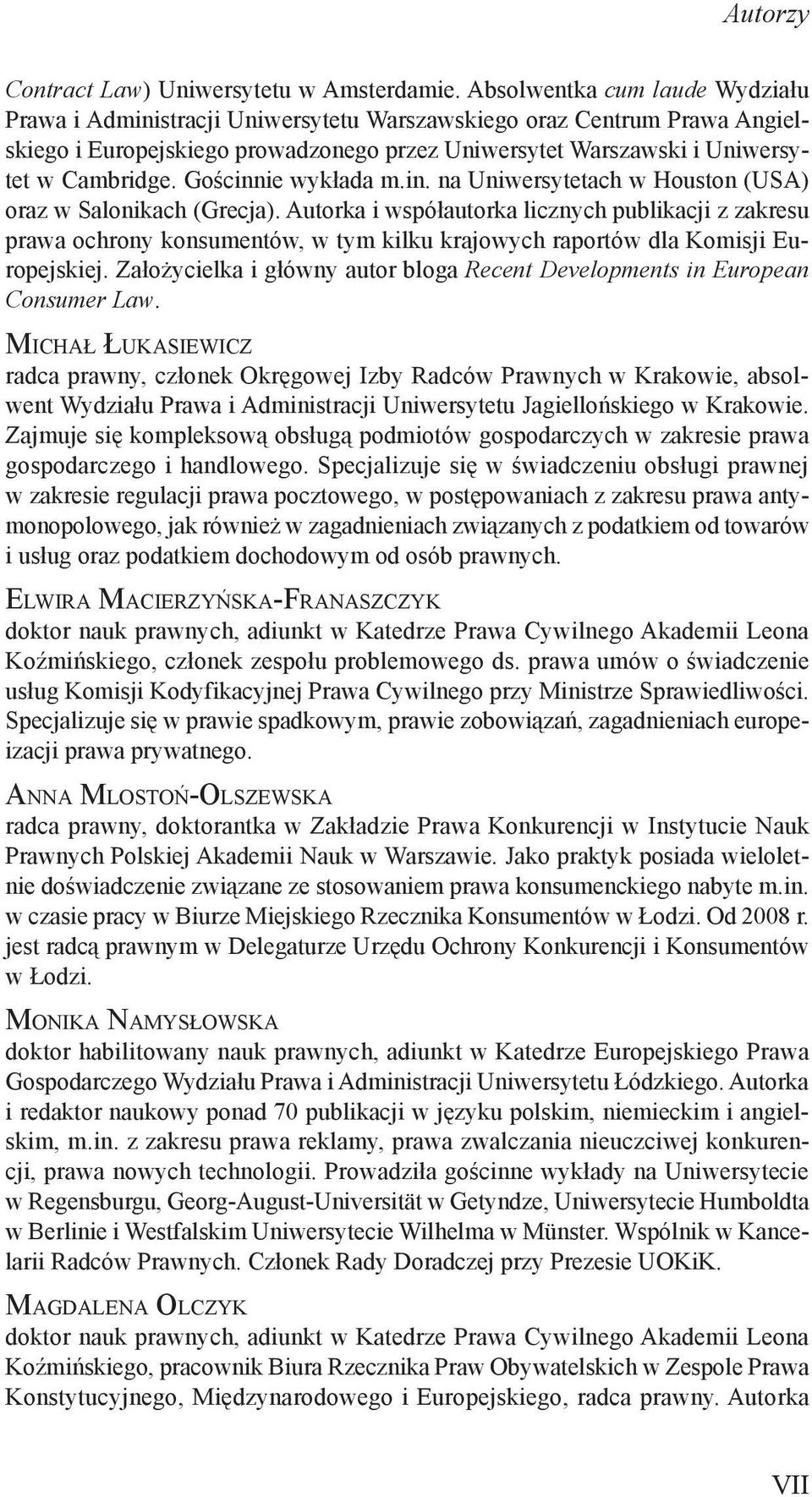 Gościnnie wykłada m.in. na Uniwersytetach w Houston (USA) oraz w Salonikach (Grecja).