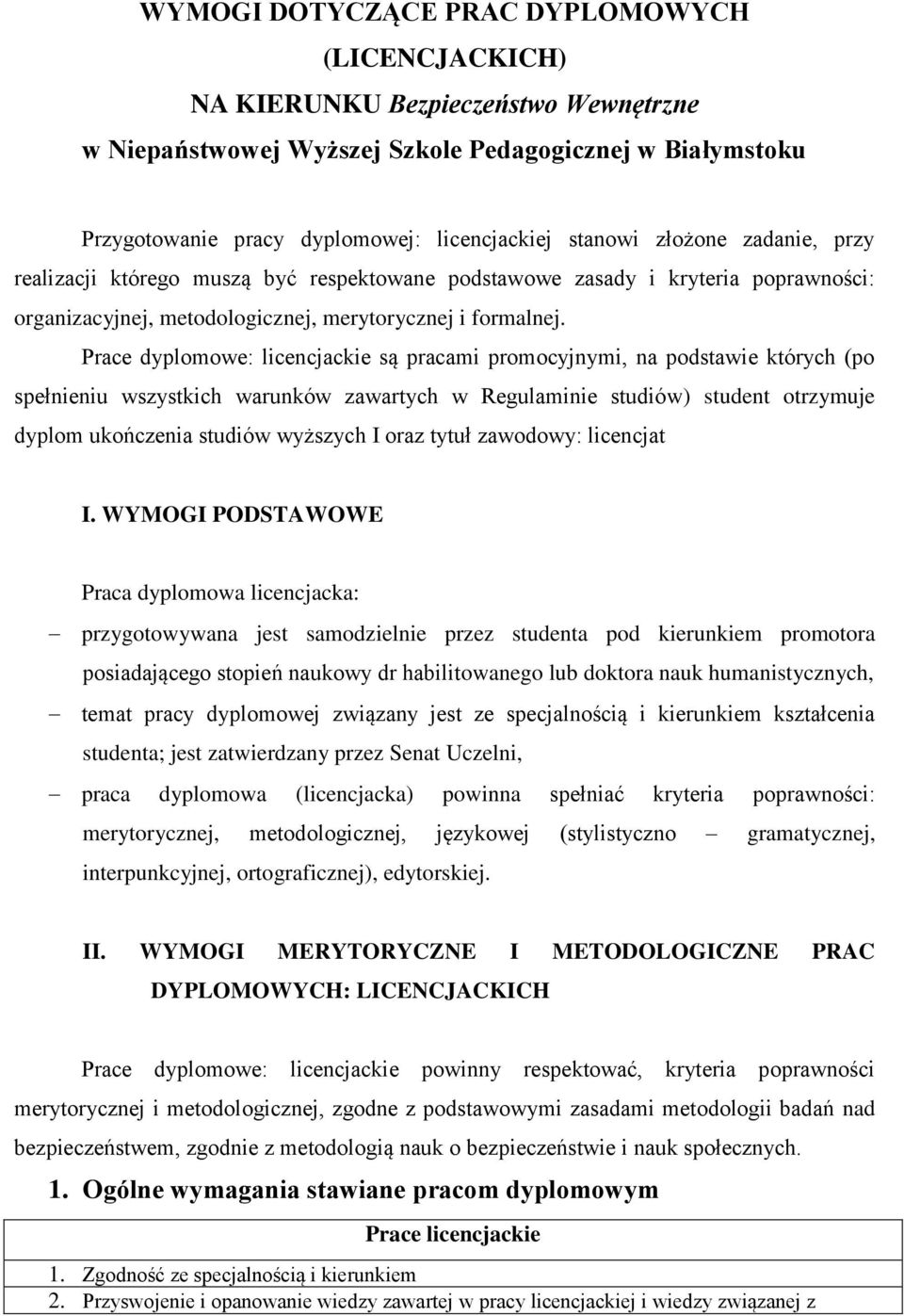 Prace dyplomowe: licencjackie są pracami promocyjnymi, na podstawie których (po spełnieniu wszystkich warunków zawartych w Regulaminie studiów) student otrzymuje dyplom ukończenia studiów wyższych I