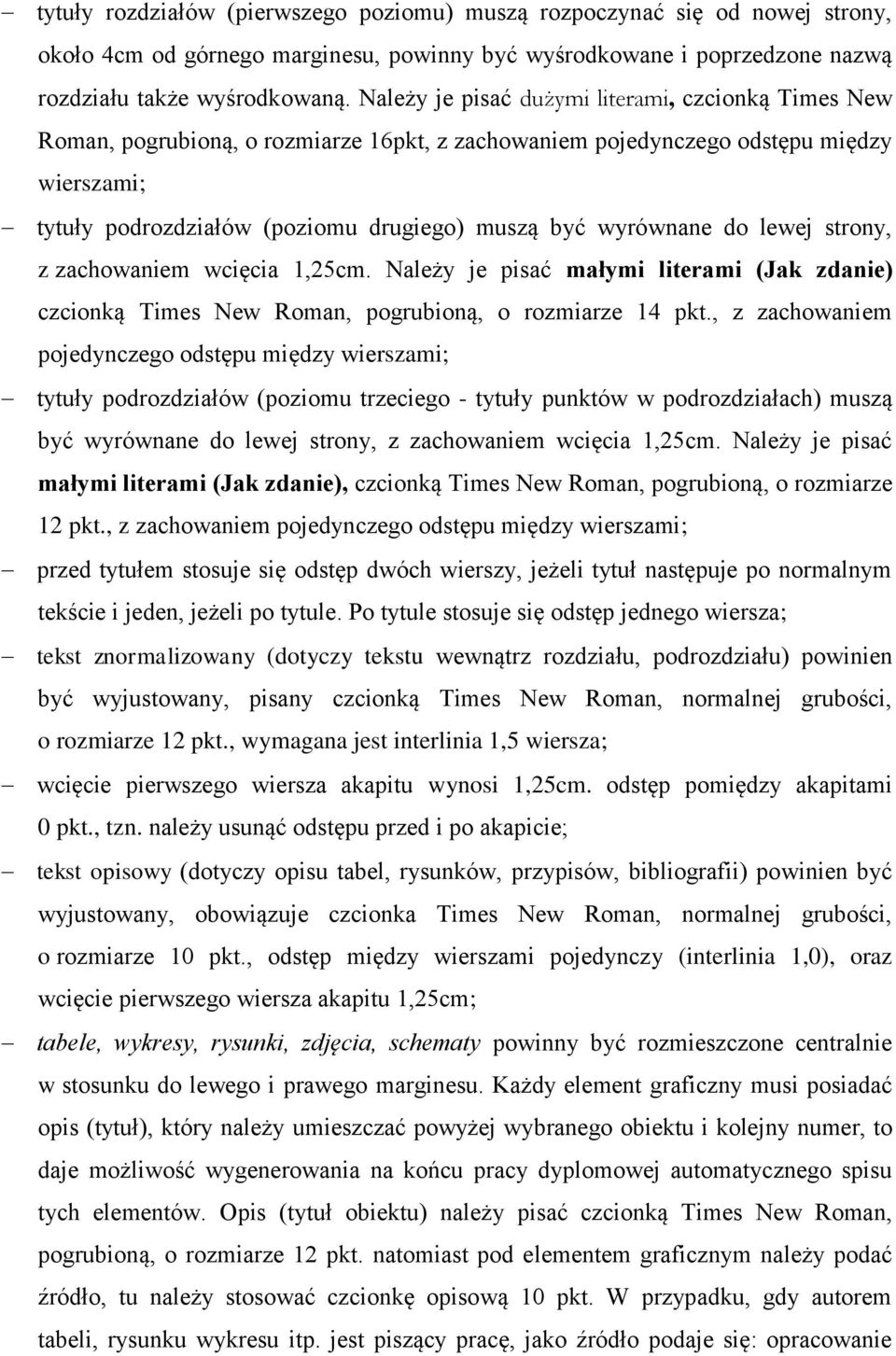 wyrównane do lewej strony, z zachowaniem wcięcia 1,25cm. Należy je pisać małymi literami (Jak zdanie) czcionką Times New Roman, pogrubioną, o rozmiarze 14 pkt.