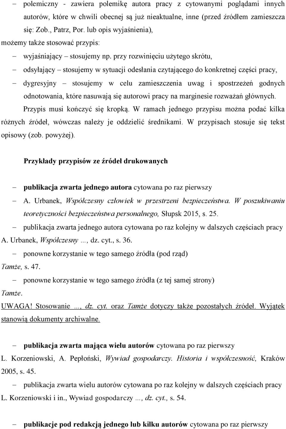 przy rozwinięciu użytego skrótu, odsyłający stosujemy w sytuacji odesłania czytającego do konkretnej części pracy, dygresyjny stosujemy w celu zamieszczenia uwag i spostrzeżeń godnych odnotowania,