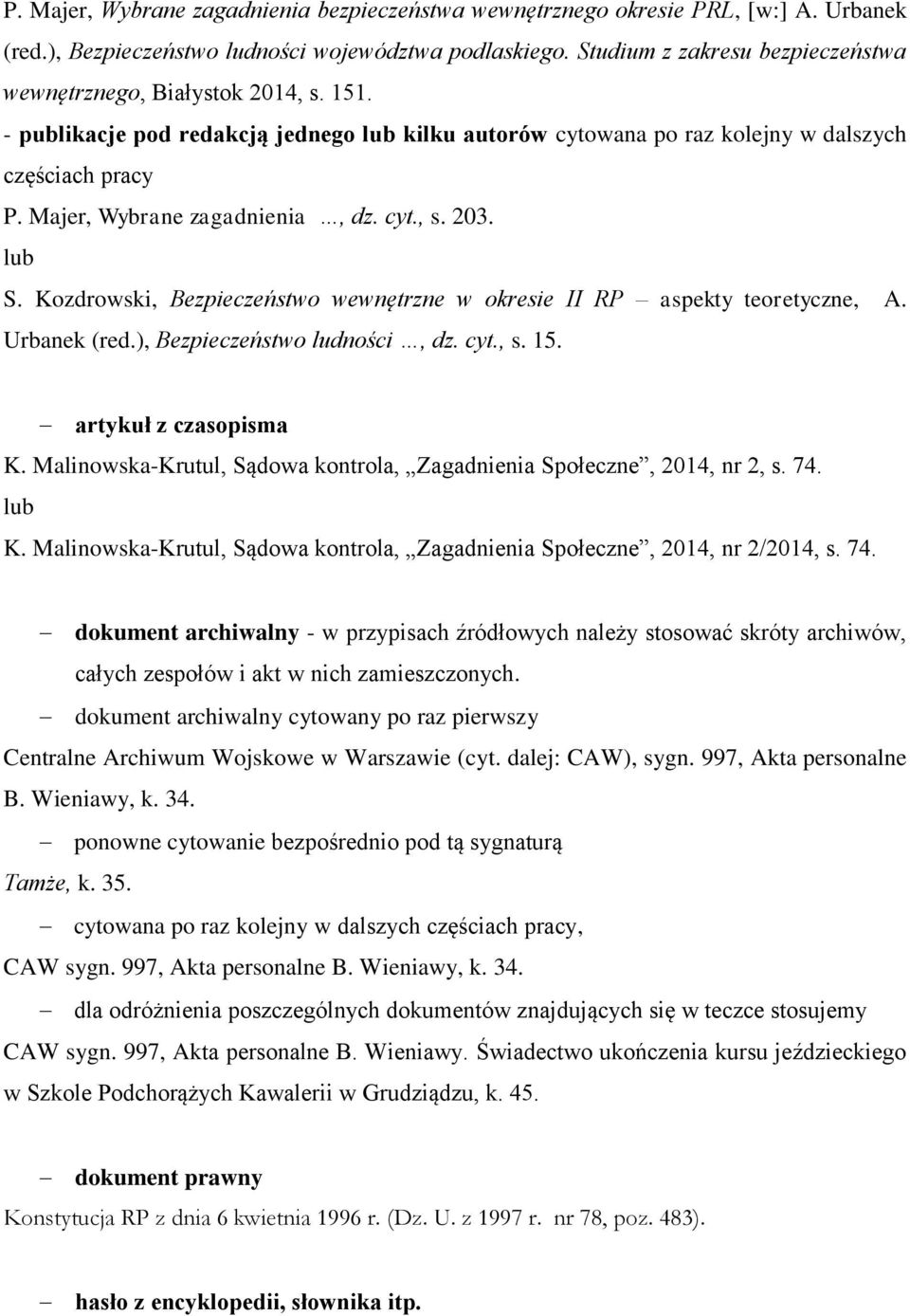 Majer, Wybrane zagadnienia, dz. cyt., s. 203. lub S. Kozdrowski, Bezpieczeństwo wewnętrzne w okresie II RP aspekty teoretyczne, A. Urbanek (red.), Bezpieczeństwo ludności, dz. cyt., s. 15.