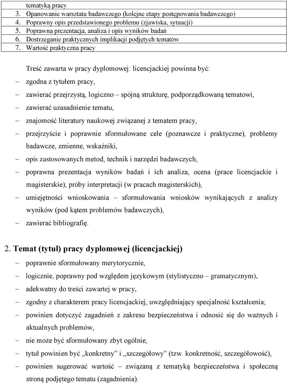 Wartość praktyczna pracy Treść zawarta w pracy dyplomowej: licencjackiej powinna być: zgodna z tytułem pracy, zawierać przejrzystą, logiczno spójną strukturę, podporządkowaną tematowi, zawierać