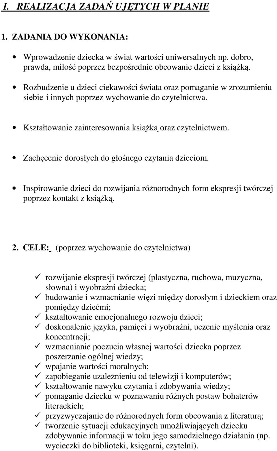 Zachęcenie dorosłych do głośnego czytania dzieciom. Inspirowanie dzieci do rozwijania różnorodnych form ekspresji twórczej poprzez kontakt z książką. 2.