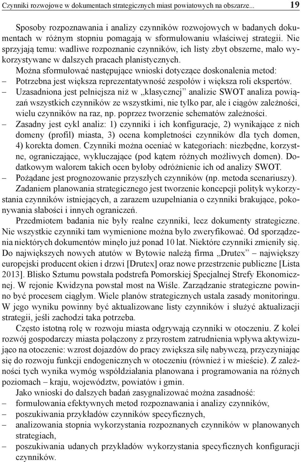 Nie sprzyjają temu: wadliwe rozpoznanie czynników, ich listy zbyt obszerne, mało wykorzystywane w dalszych pracach planistycznych.