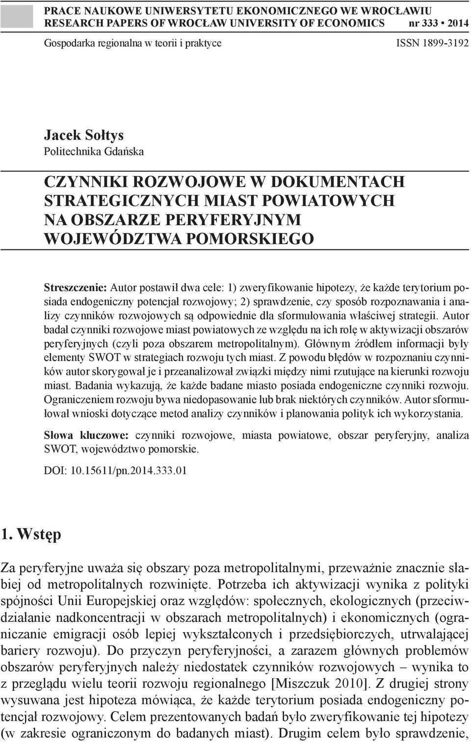 terytorium posiada endogeniczny potencjał rozwojowy; 2) sprawdzenie, czy sposób rozpoznawania i analizy czynników rozwojowych są odpowiednie dla sformułowania właściwej strategii.