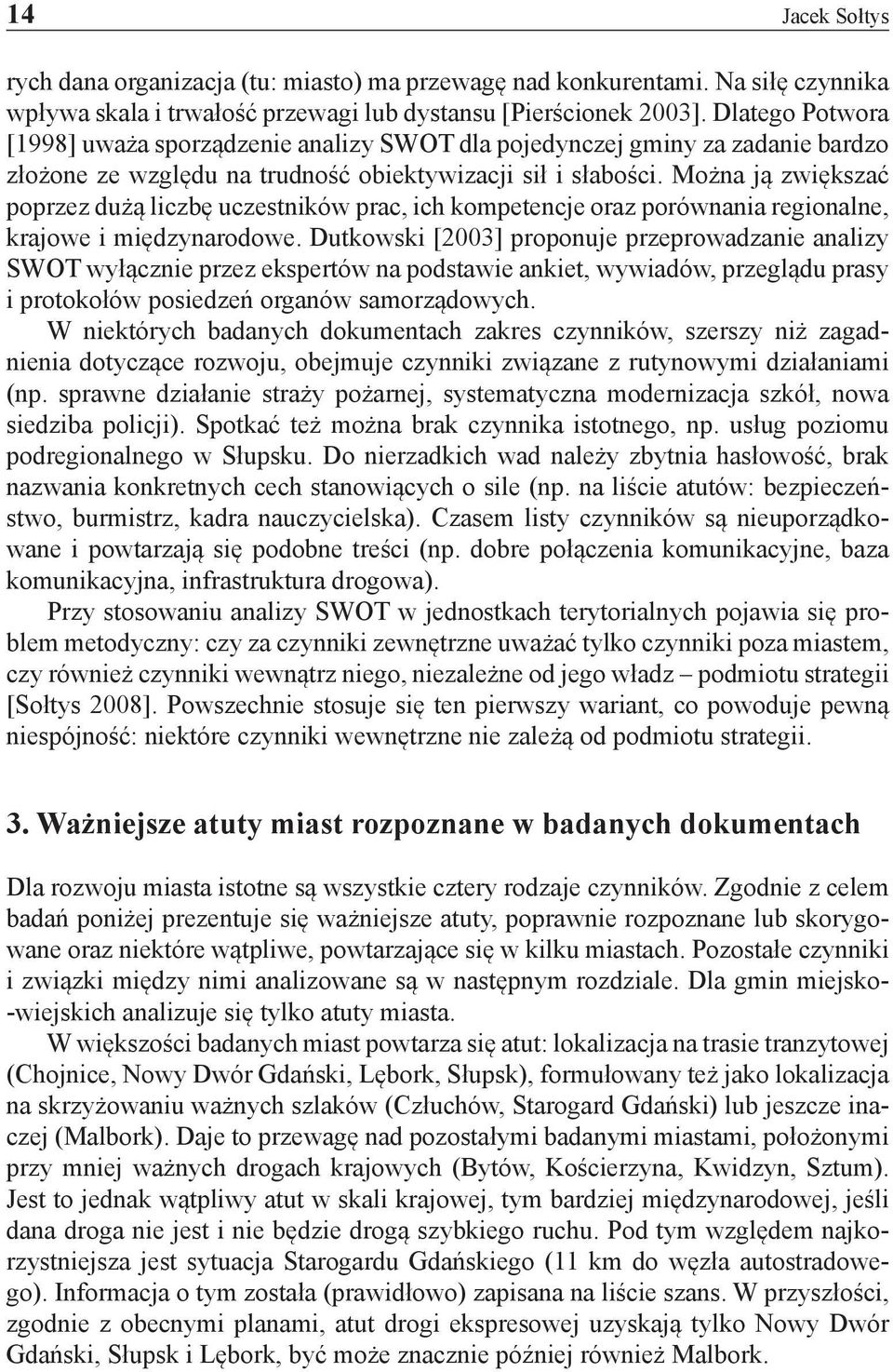 Można ją zwiększać poprzez dużą liczbę uczestników prac, ich kompetencje oraz porównania regionalne, krajowe i międzynarodowe.