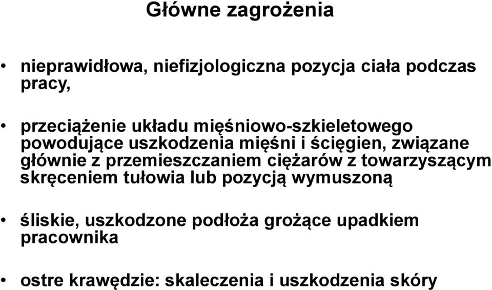 przemieszczaniem ciężarów z towarzyszącym skręceniem tułowia lub pozycją wymuszoną śliskie,