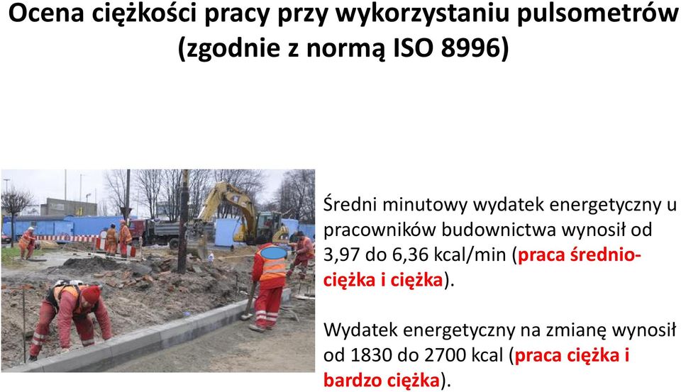 wynosił od 3,97 do 6,36 kcal/min (praca średniociężka i ciężka).