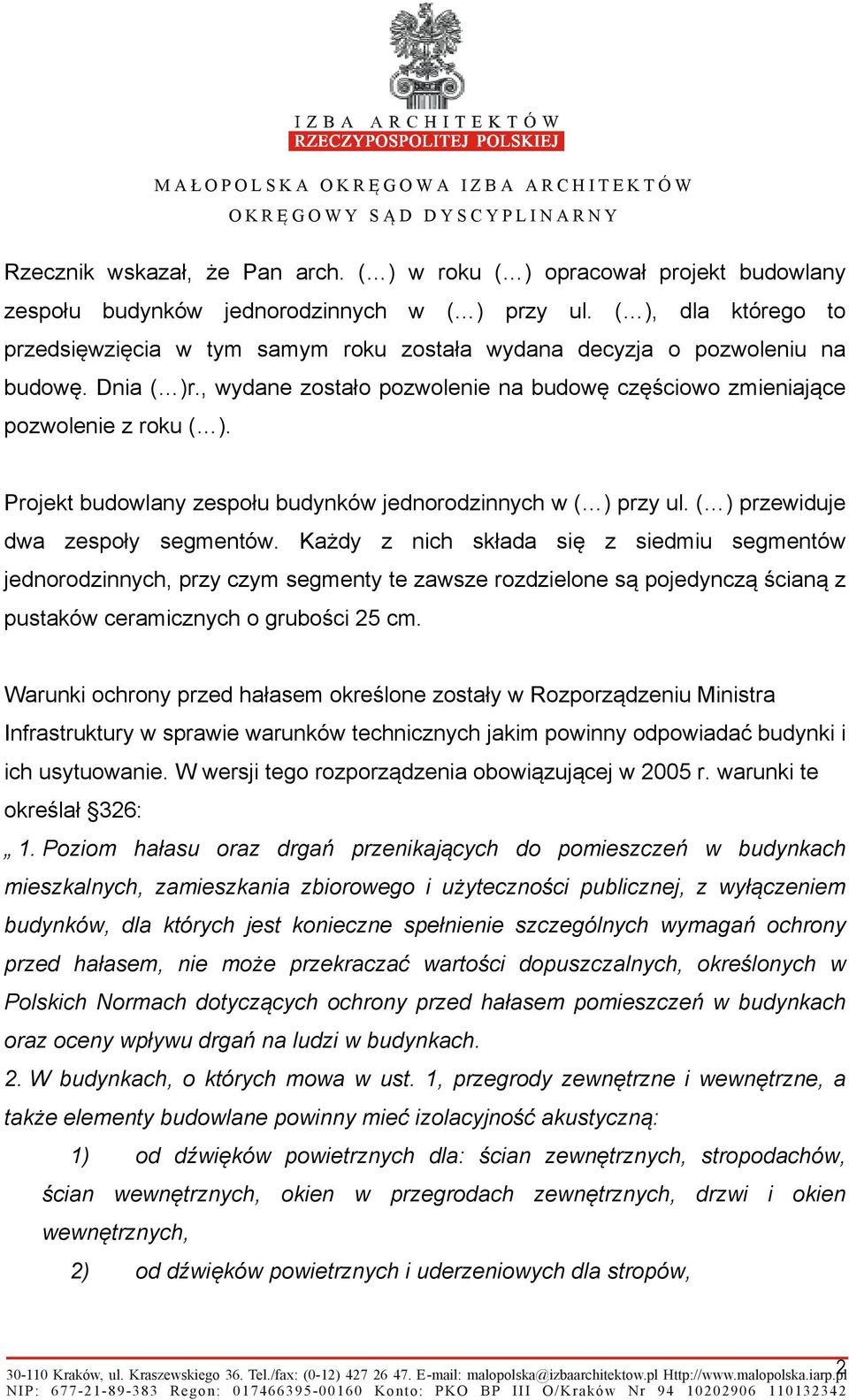 Projekt budowlany zespołu budynków jednorodzinnych w ( ) przy ul. ( ) przewiduje dwa zespoły segmentów.