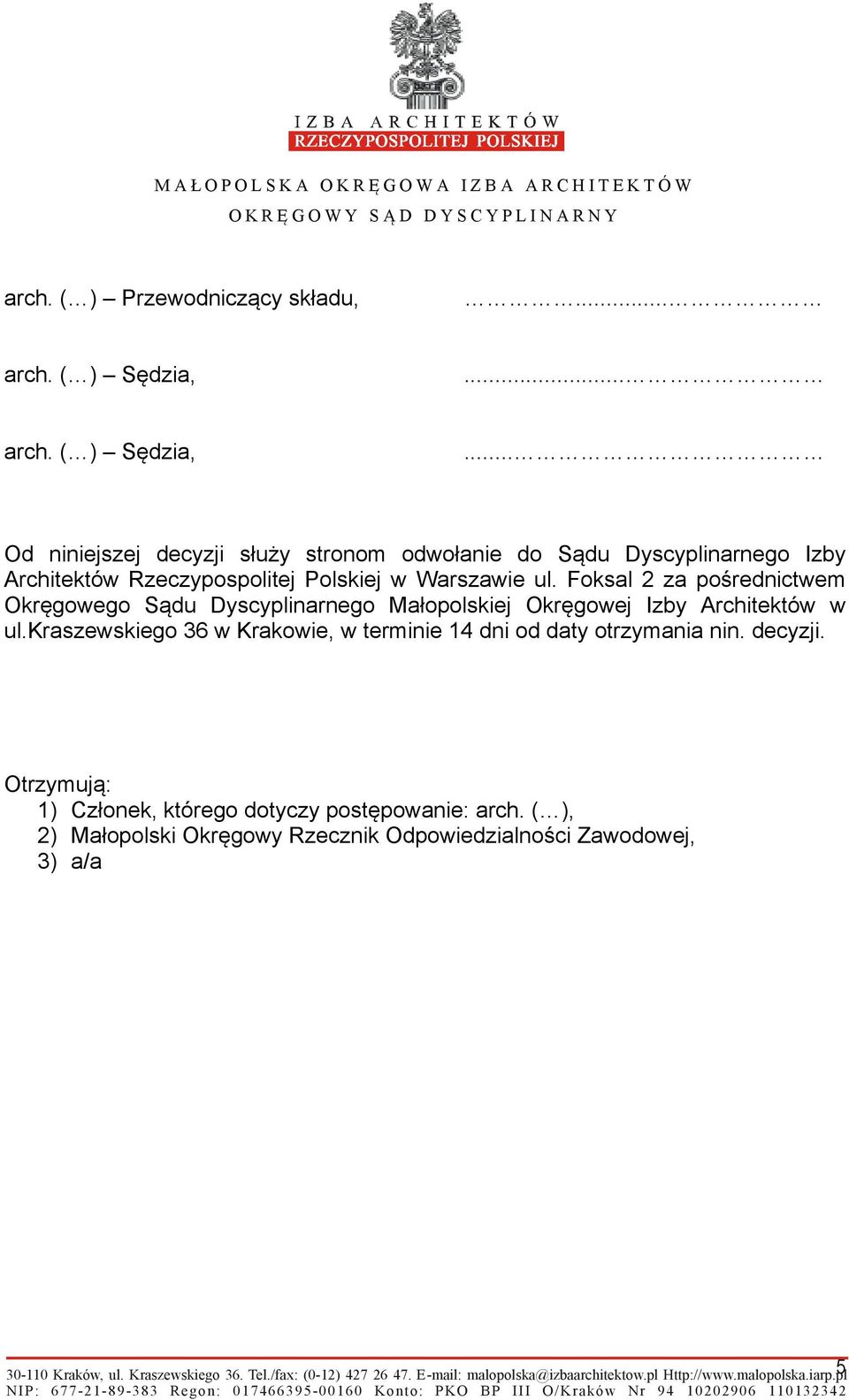 .. Od niniejszej decyzji służy stronom odwołanie do Sądu Dyscyplinarnego Izby Architektów Rzeczypospolitej Polskiej w Warszawie ul.