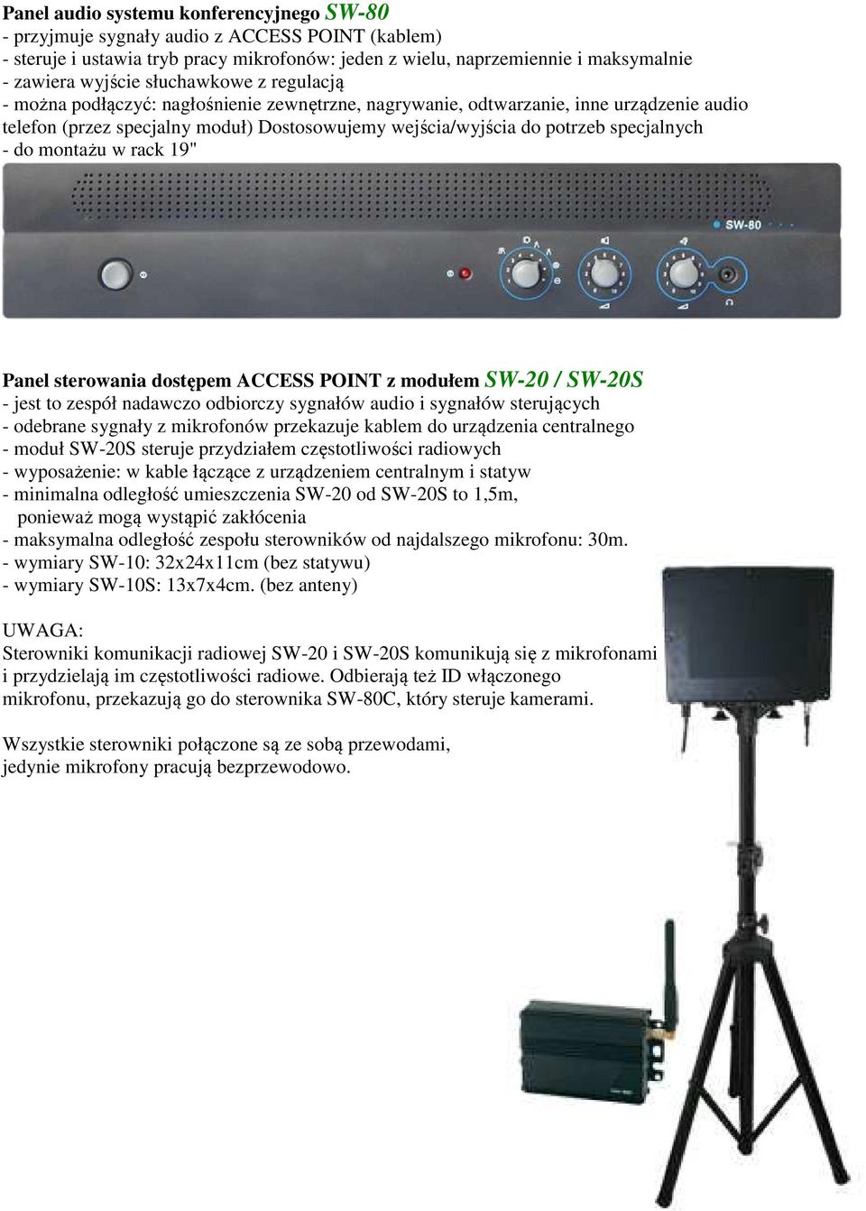 - do montażu w rack 19" Panel sterowania dostępem ACCESS POINT z modułem SW-20 / SW-20S - jest to zespół nadawczo odbiorczy sygnałów audio i sygnałów sterujących - odebrane sygnały z mikrofonów