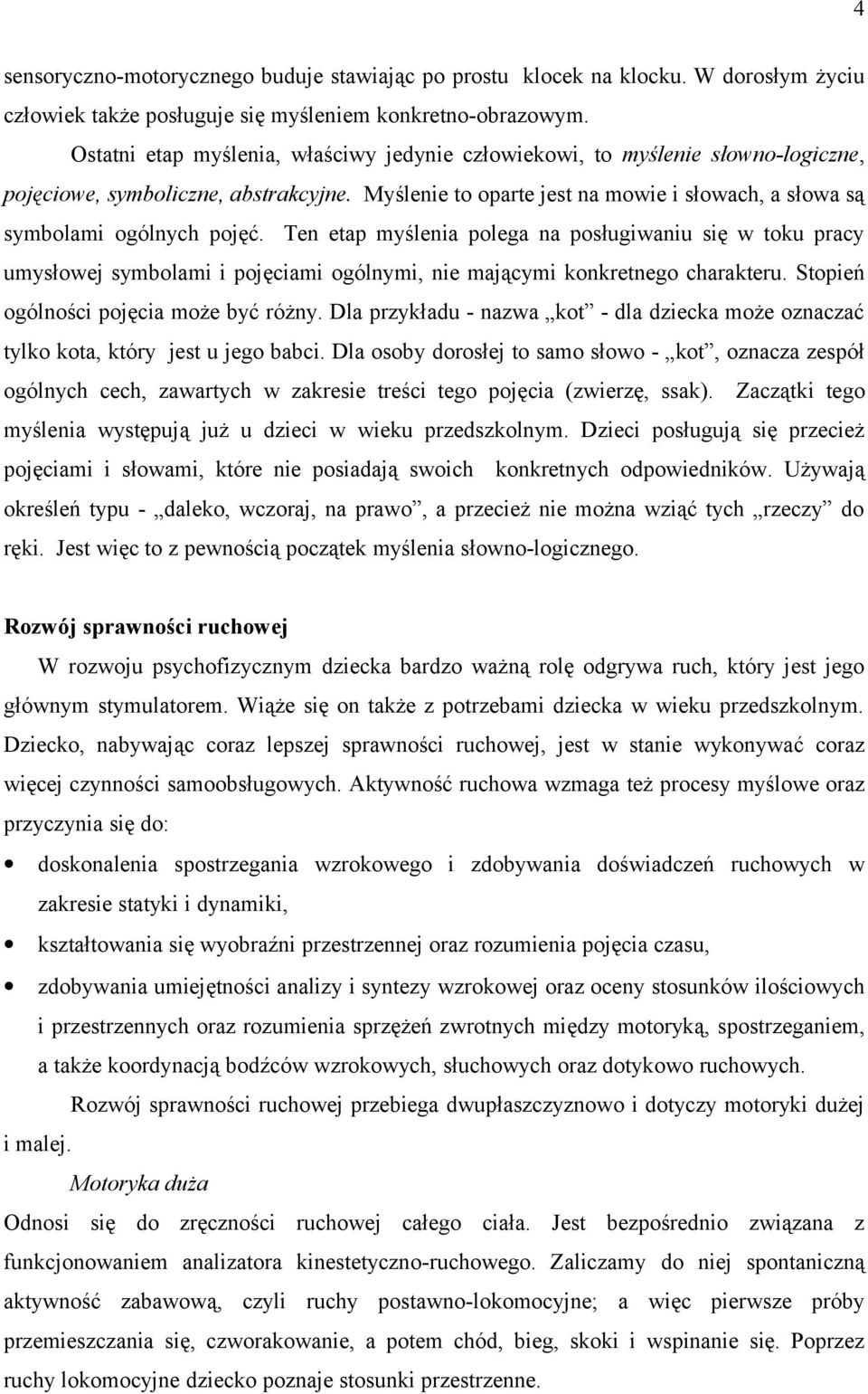 Ten etap myślenia polega na posługiwaniu się w toku pracy umysłowej symbolami i pojęciami ogólnymi, nie mającymi konkretnego charakteru. Stopień ogólności pojęcia może być różny.