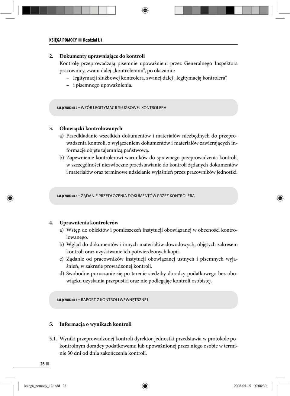 zwanej dalej legitymacją kontrolera, i pisemnego upoważnienia. ZAŁĄCZNIK NR 5 WZÓR LEGITYMACJI SŁUŻBOWEJ KONTROLERA 3.