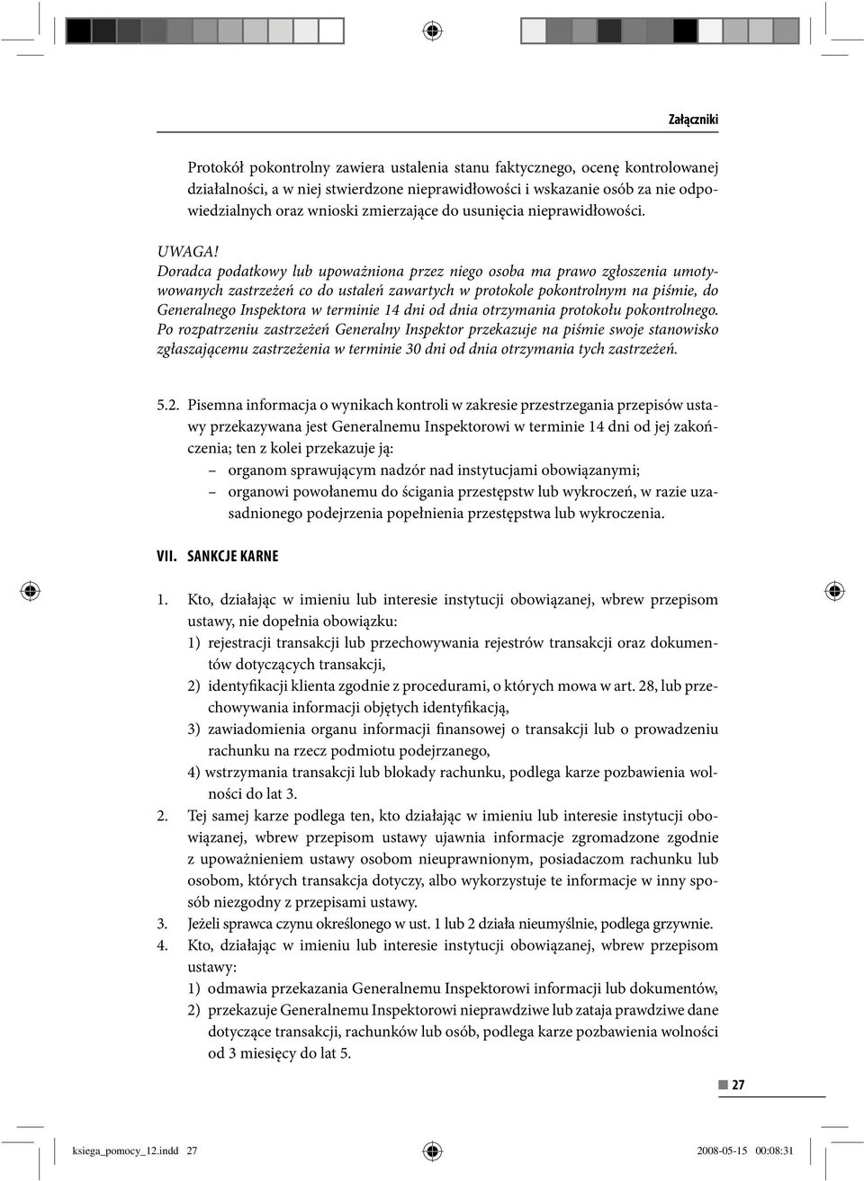 Doradca podatkowy lub upoważniona przez niego osoba ma prawo zgłoszenia umotywowanych zastrzeżeń co do ustaleń zawartych w protokole pokontrolnym na piśmie, do Generalnego Inspektora w terminie 14