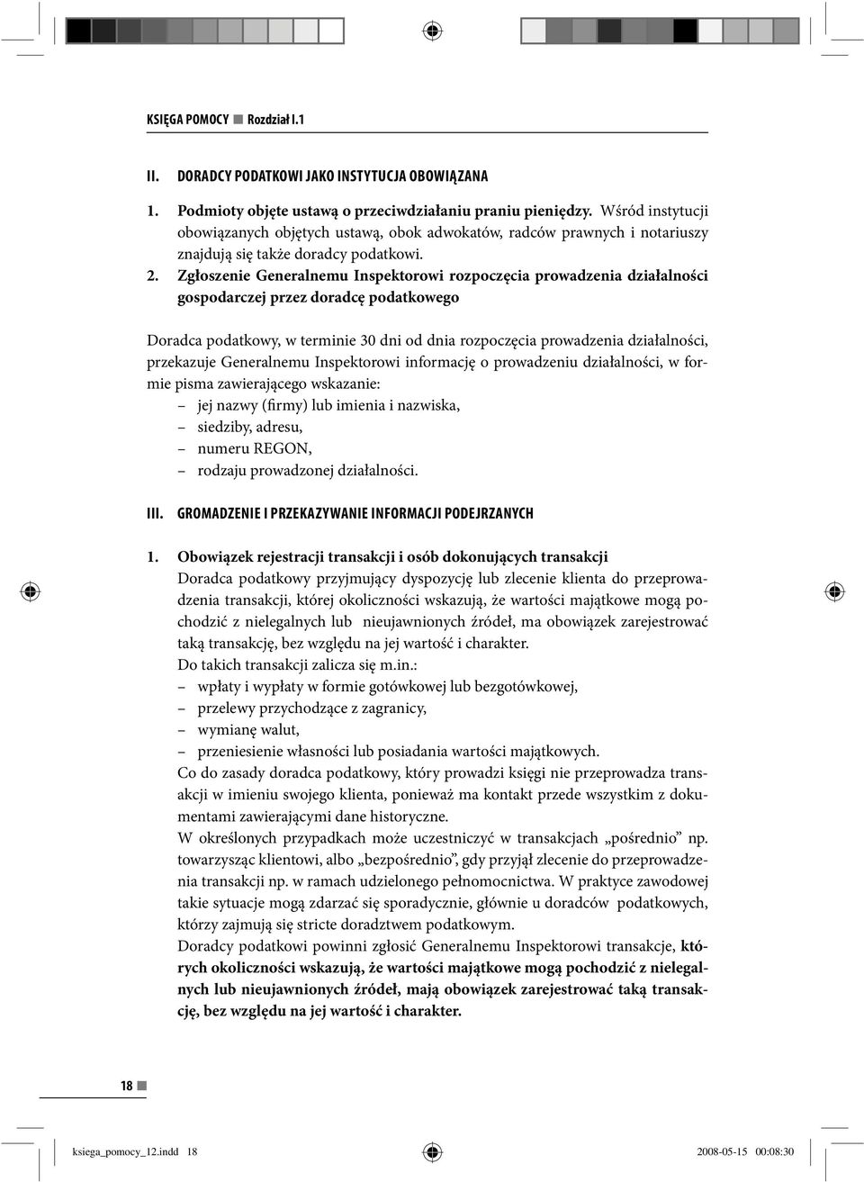 Zgłoszenie Generalnemu Inspektorowi rozpoczęcia prowadzenia działalności gospodarczej przez doradcę podatkowego Doradca podatkowy, w terminie 30 dni od dnia rozpoczęcia prowadzenia działalności,
