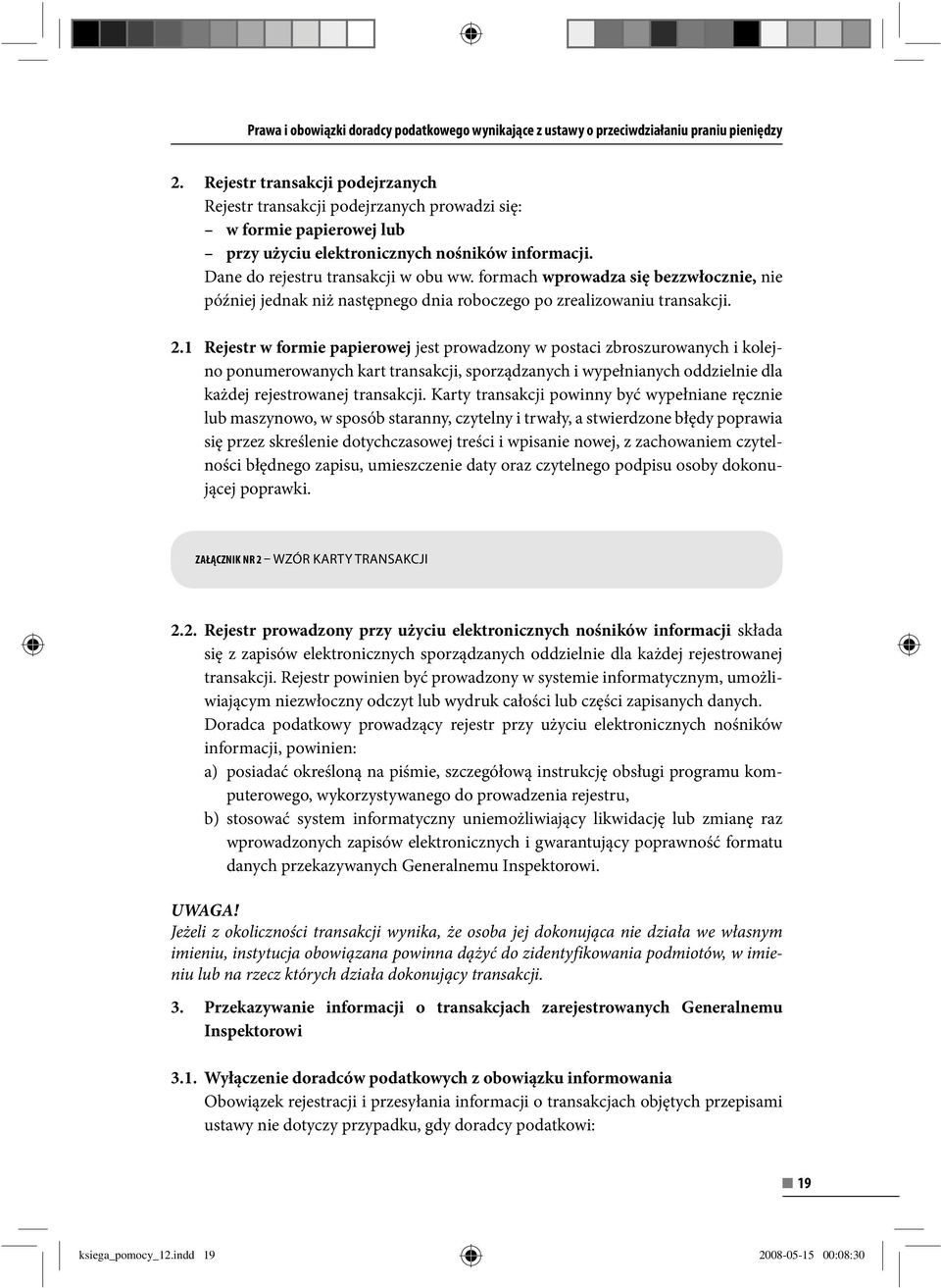 formach wprowadza się bezzwłocznie, nie później jednak niż następnego dnia roboczego po zrealizowaniu transakcji. 2.