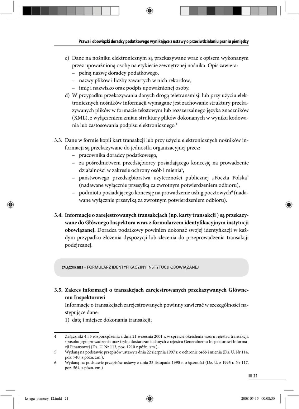 d) W przypadku przekazywania danych drogą teletransmisji lub przy użyciu elektronicznych nośników informacji wymagane jest zachowanie struktury przekazywanych plików w formacie tekstowym lub