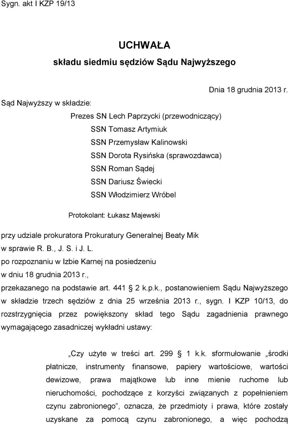 Włodzimierz Wróbel Protokolant: Łukasz Majewski przy udziale prokuratora Prokuratury Generalnej Beaty Mik w sprawie R. B., J. S. i J. L.